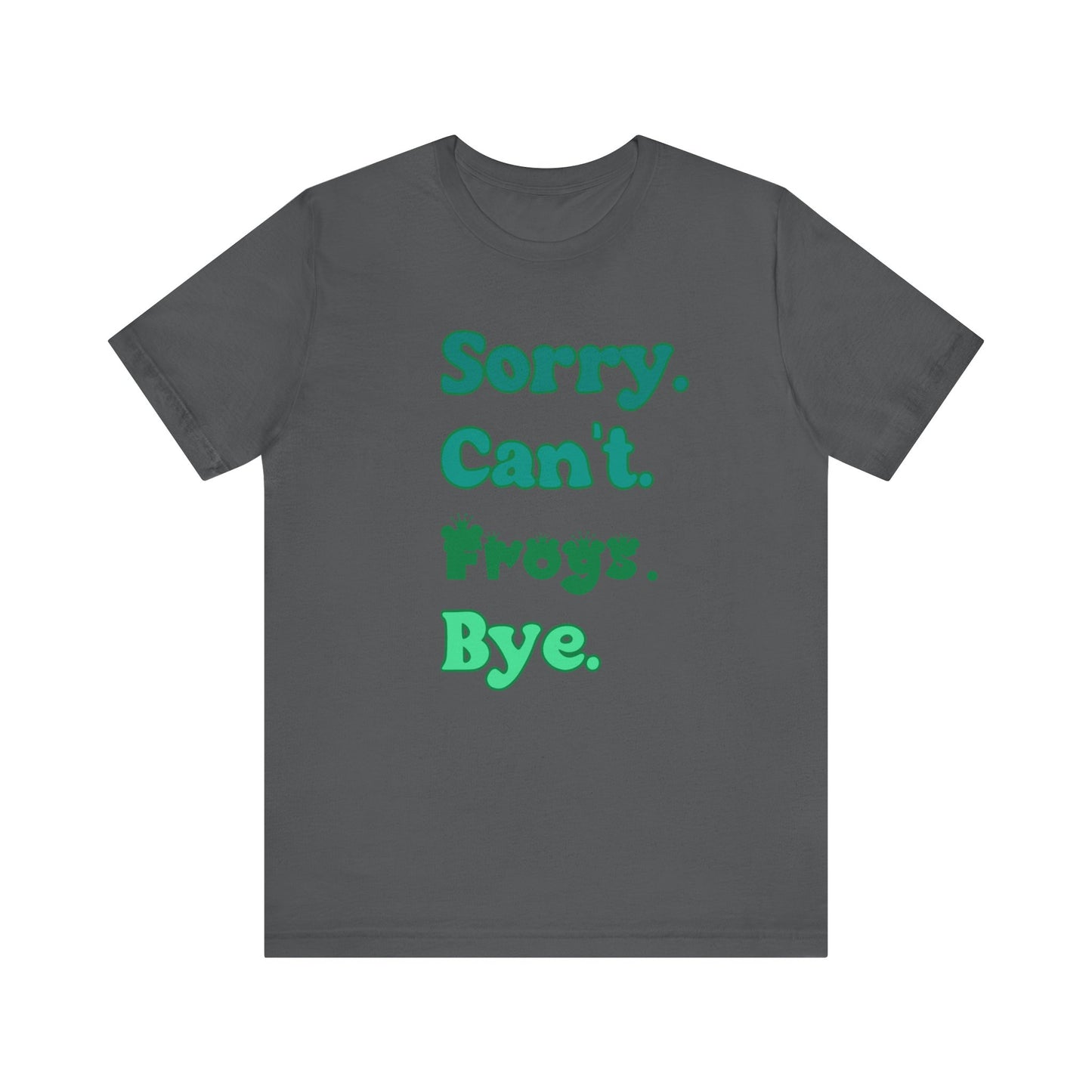"Sorry Frogs" Unisex Jersey Tee - Casual Everyday Wear - Great for Reptile Lovers
