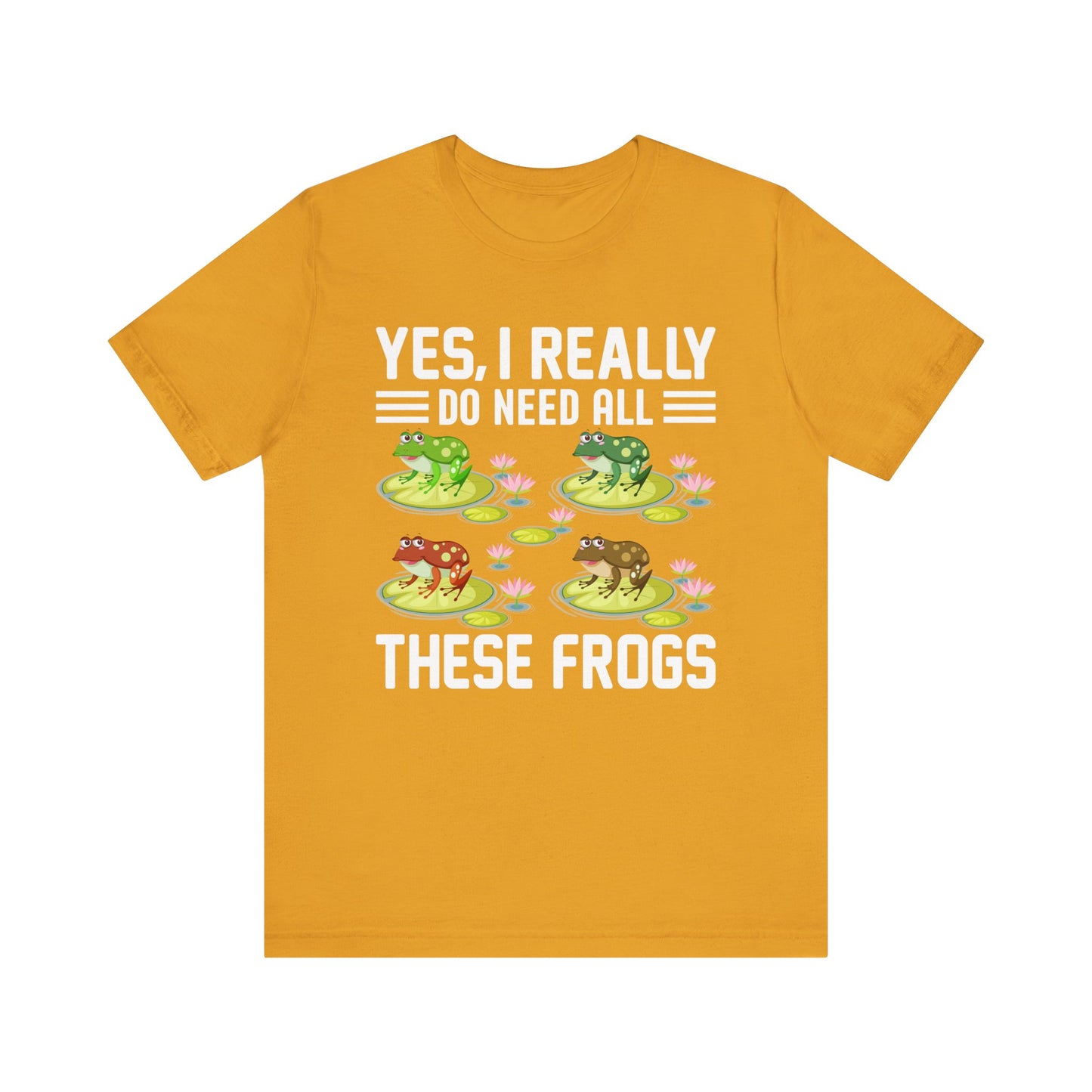 "Really Do Need All These Frogs" Unisex Jersey Tee - Casual Everyday Wear - Great for Frog Lovers