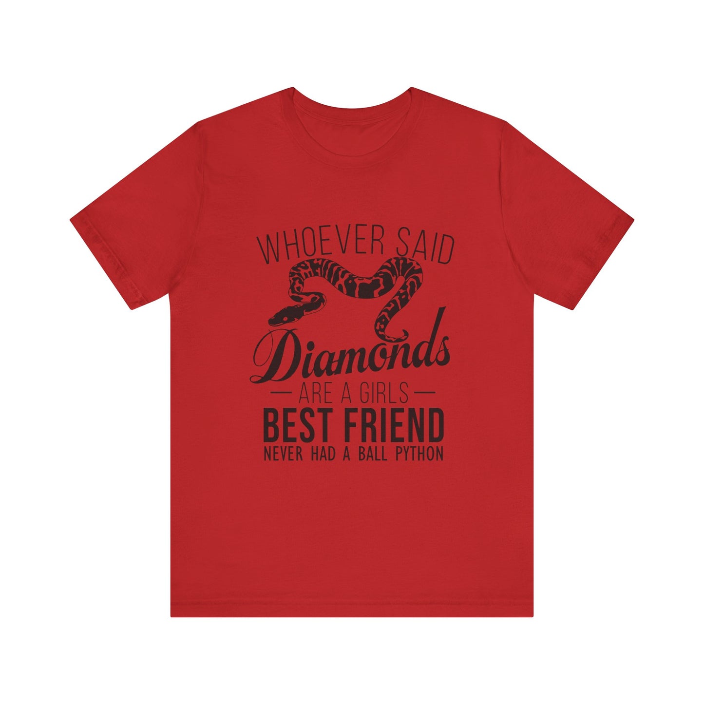 "Whoever Said Diamonds Are a Girl's Best Friend..." Print Unisex Jersey Tee - Casual Everyday Wear - Great for Reptile Lovers