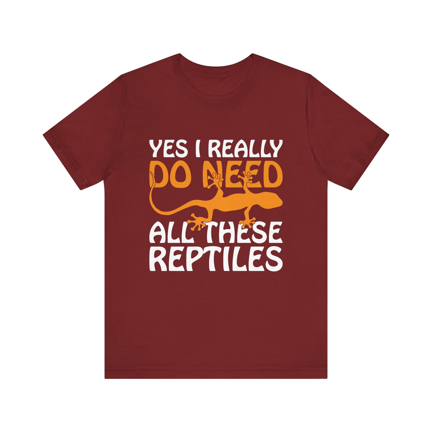 "Really Do Need All These Reptiles" Unisex Jersey Tee - Casual Everyday Wear - Great for Reptile Lovers