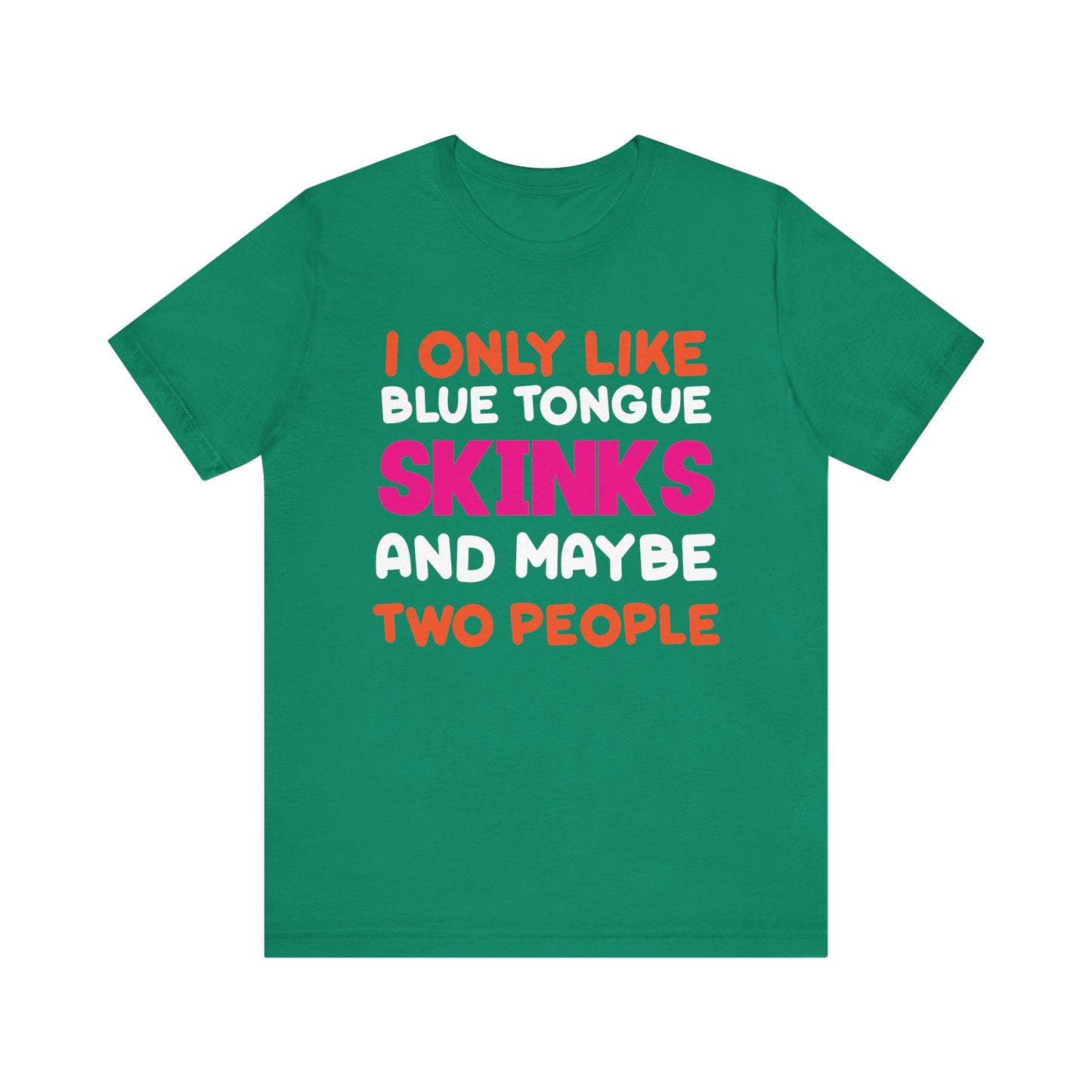 "I Only Like Skinks" Print Unisex Jersey Tee - Casual Everyday Wear - Great for Reptile Lovers