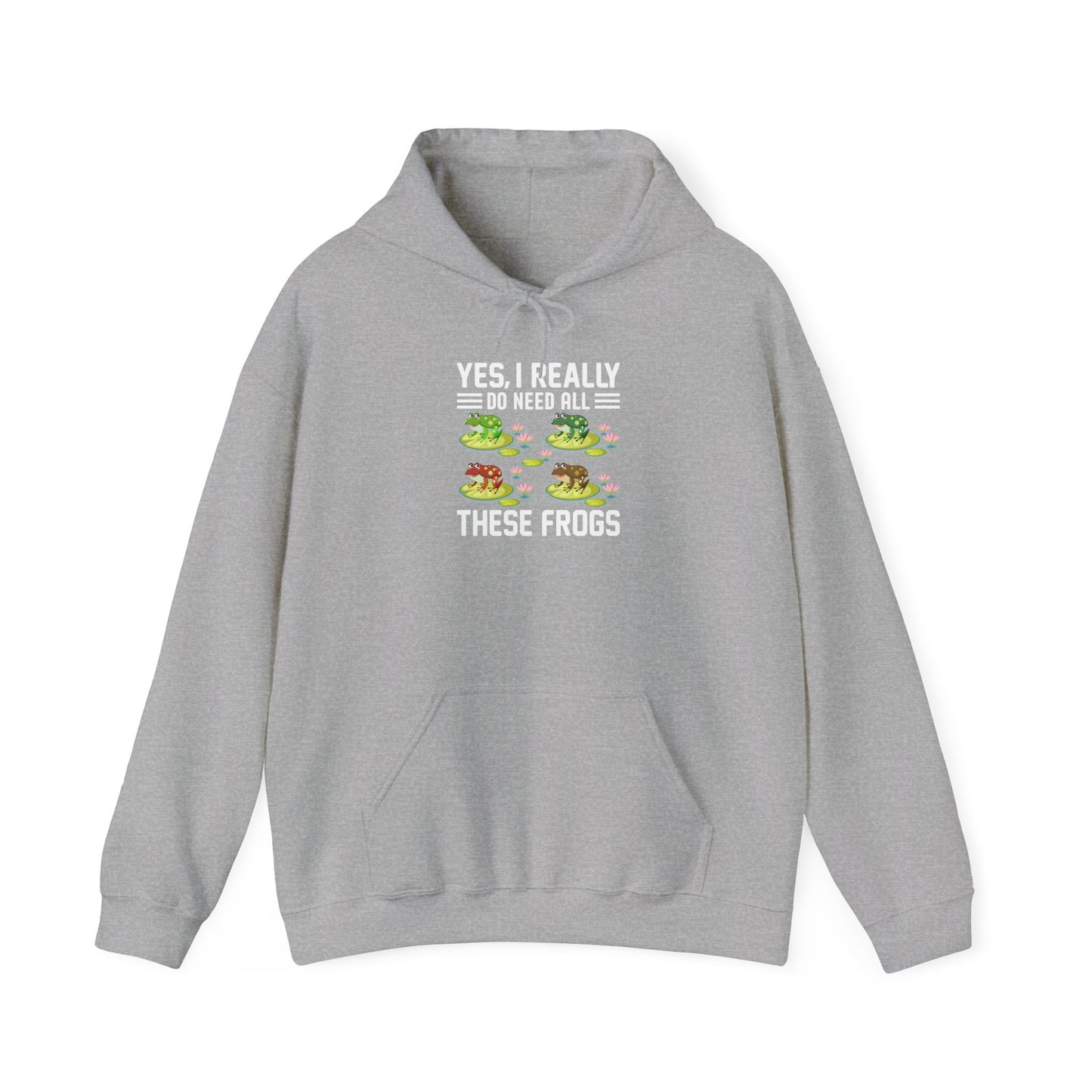 "Really Do Need All These Frogs" Unisex Hooded Sweatshirt with Bold Print - Great for Frog Lovers
