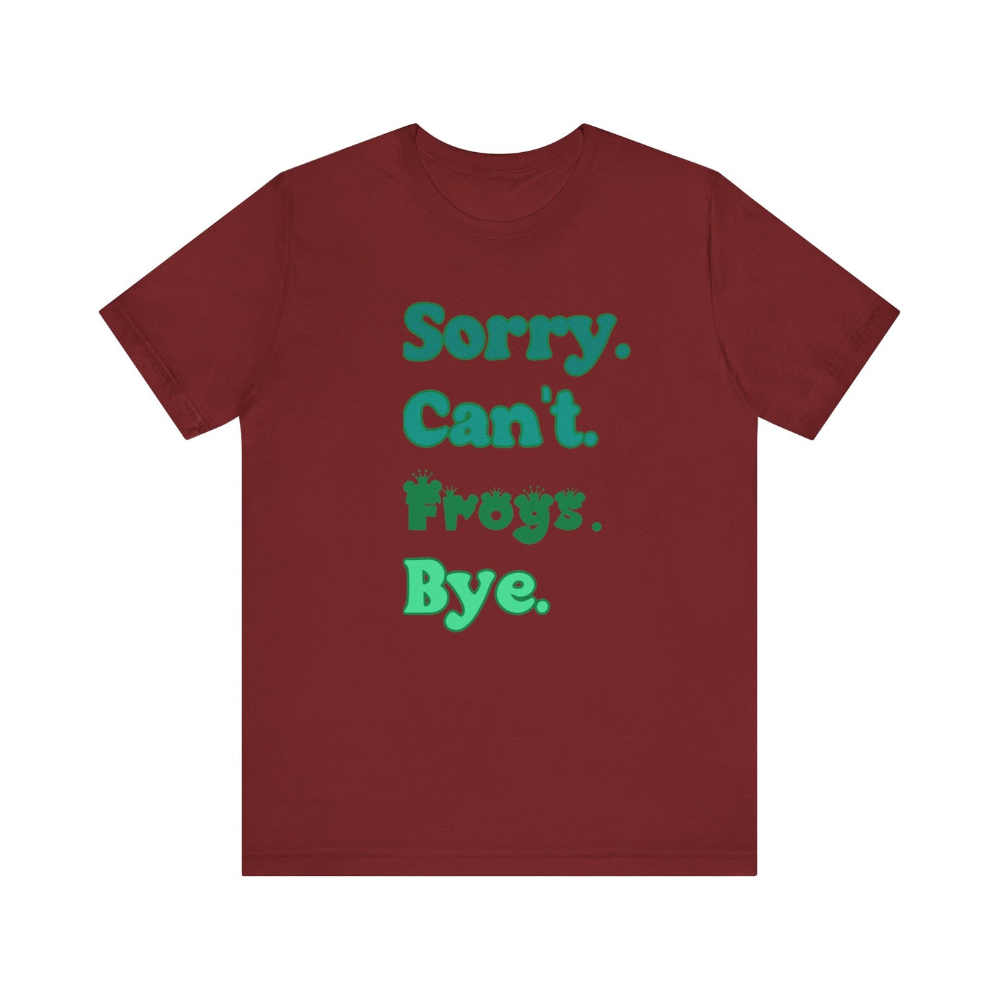"Sorry Frogs" Unisex Jersey Tee - Casual Everyday Wear - Great for Reptile Lovers