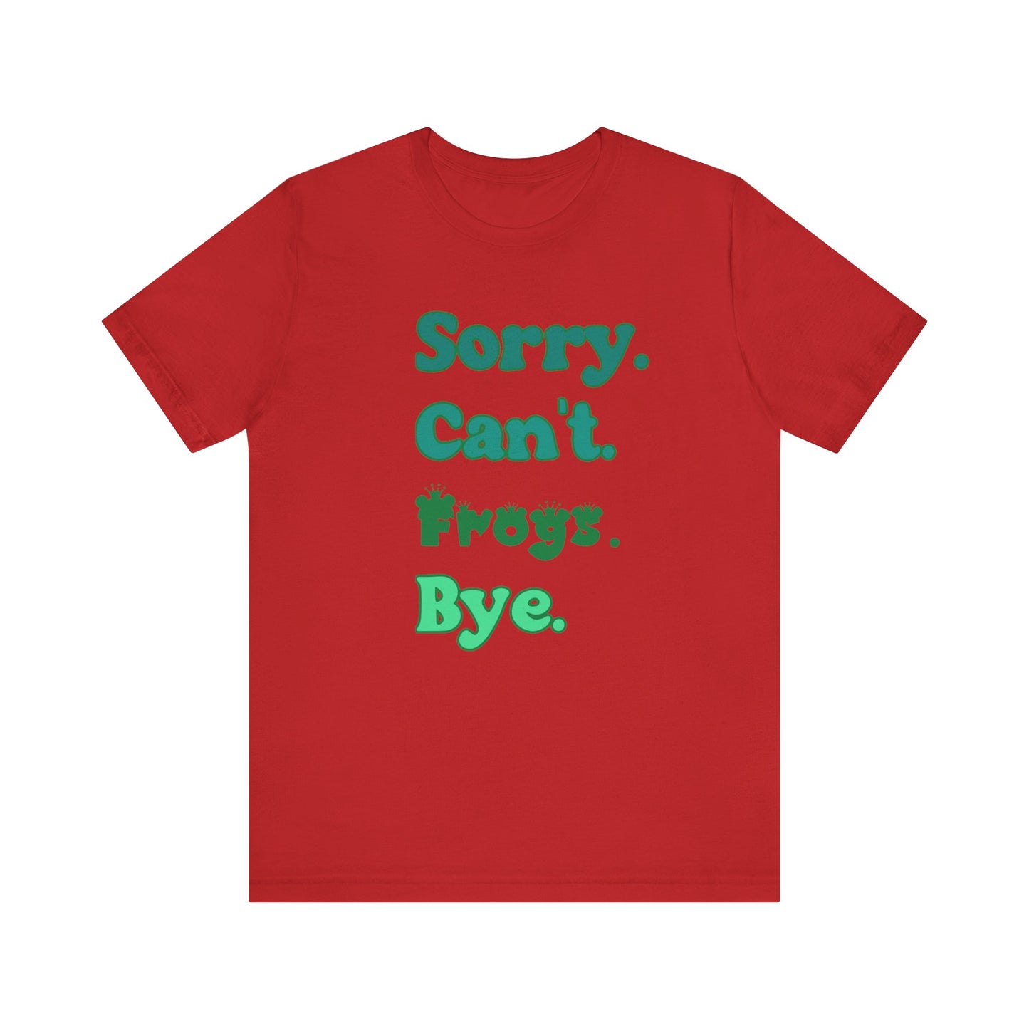 "Sorry Frogs" Unisex Jersey Tee - Casual Everyday Wear - Great for Reptile Lovers