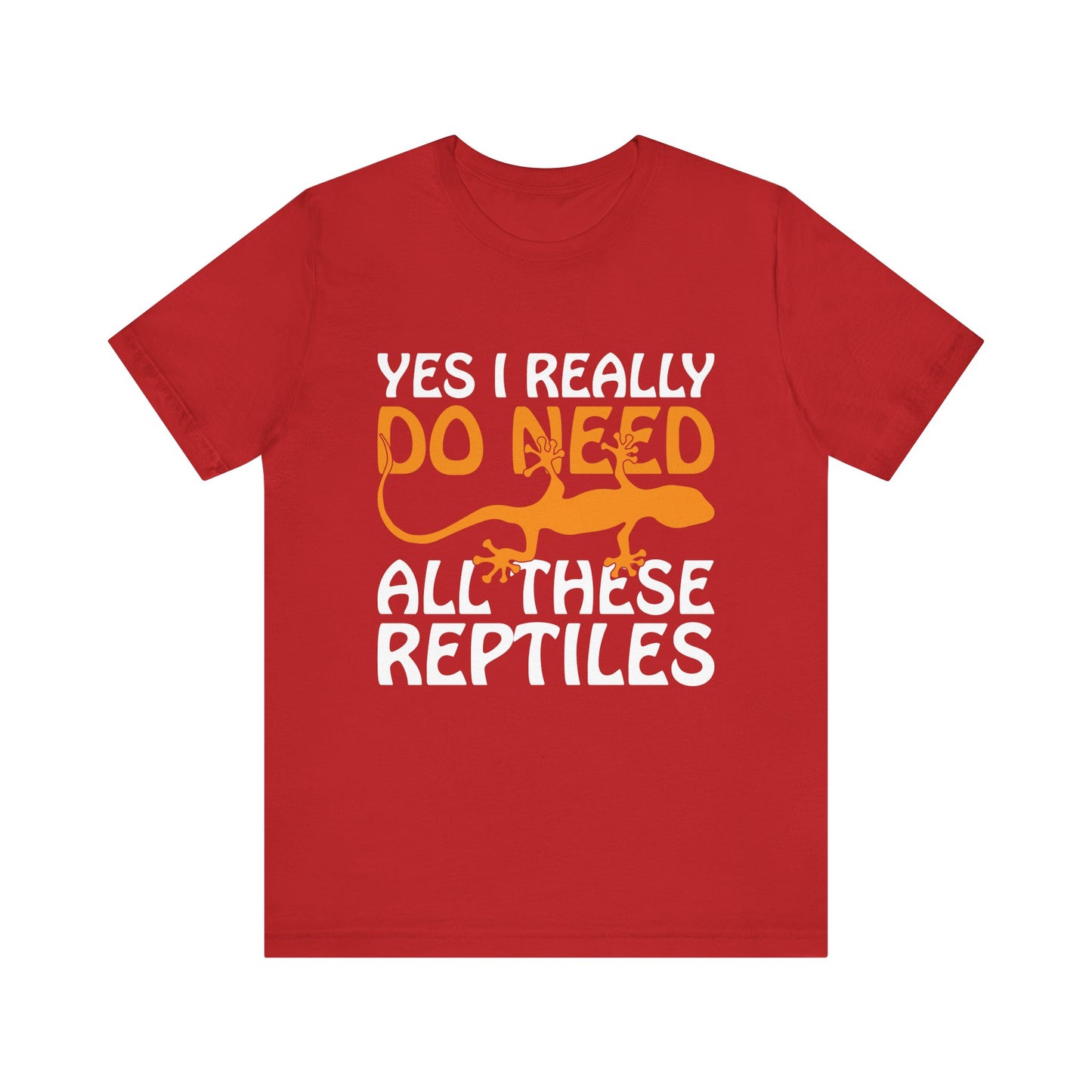 "Really Do Need All These Reptiles" Unisex Jersey Tee - Casual Everyday Wear - Great for Reptile Lovers