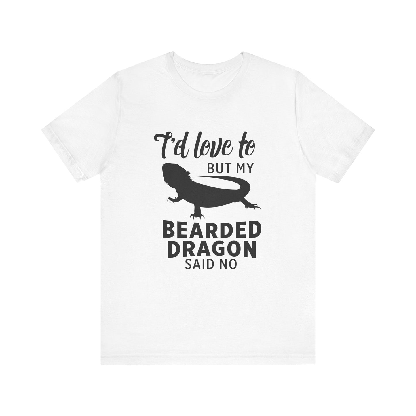 "Bearded Dragon Said No" Unisex Jersey Tee - Casual Everyday Wear - Great for Reptile Lovers