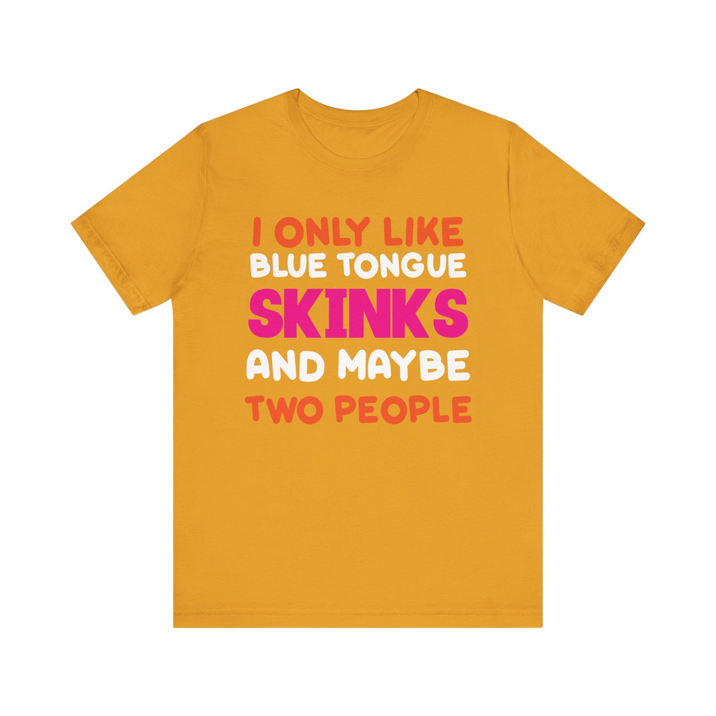 "I Only Like Skinks" Print Unisex Jersey Tee - Casual Everyday Wear - Great for Reptile Lovers