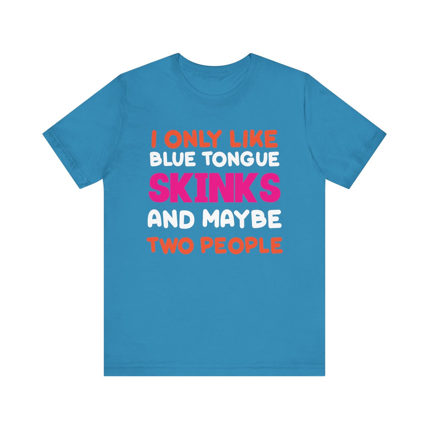 "I Only Like Skinks" Print Unisex Jersey Tee - Casual Everyday Wear - Great for Reptile Lovers