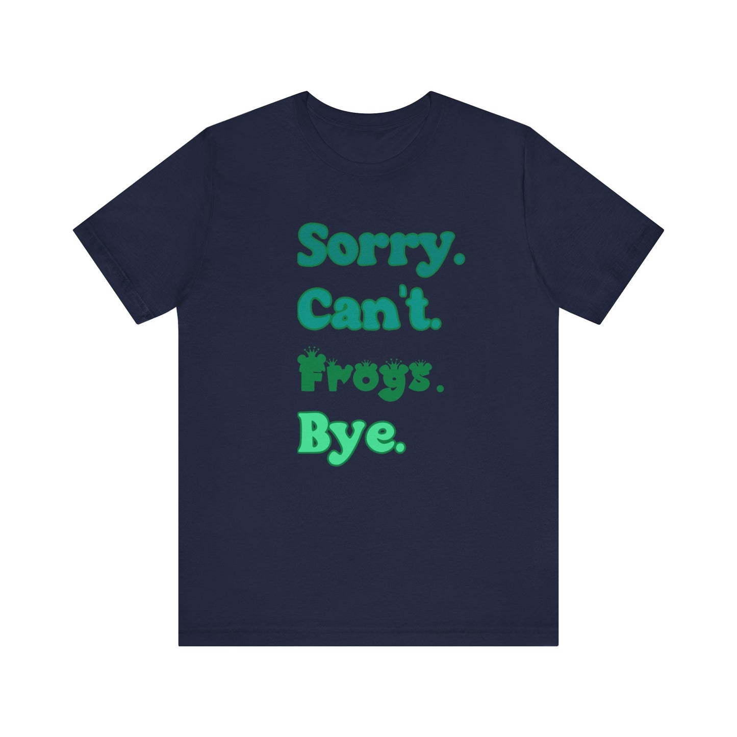 "Sorry Frogs" Unisex Jersey Tee - Casual Everyday Wear - Great for Reptile Lovers