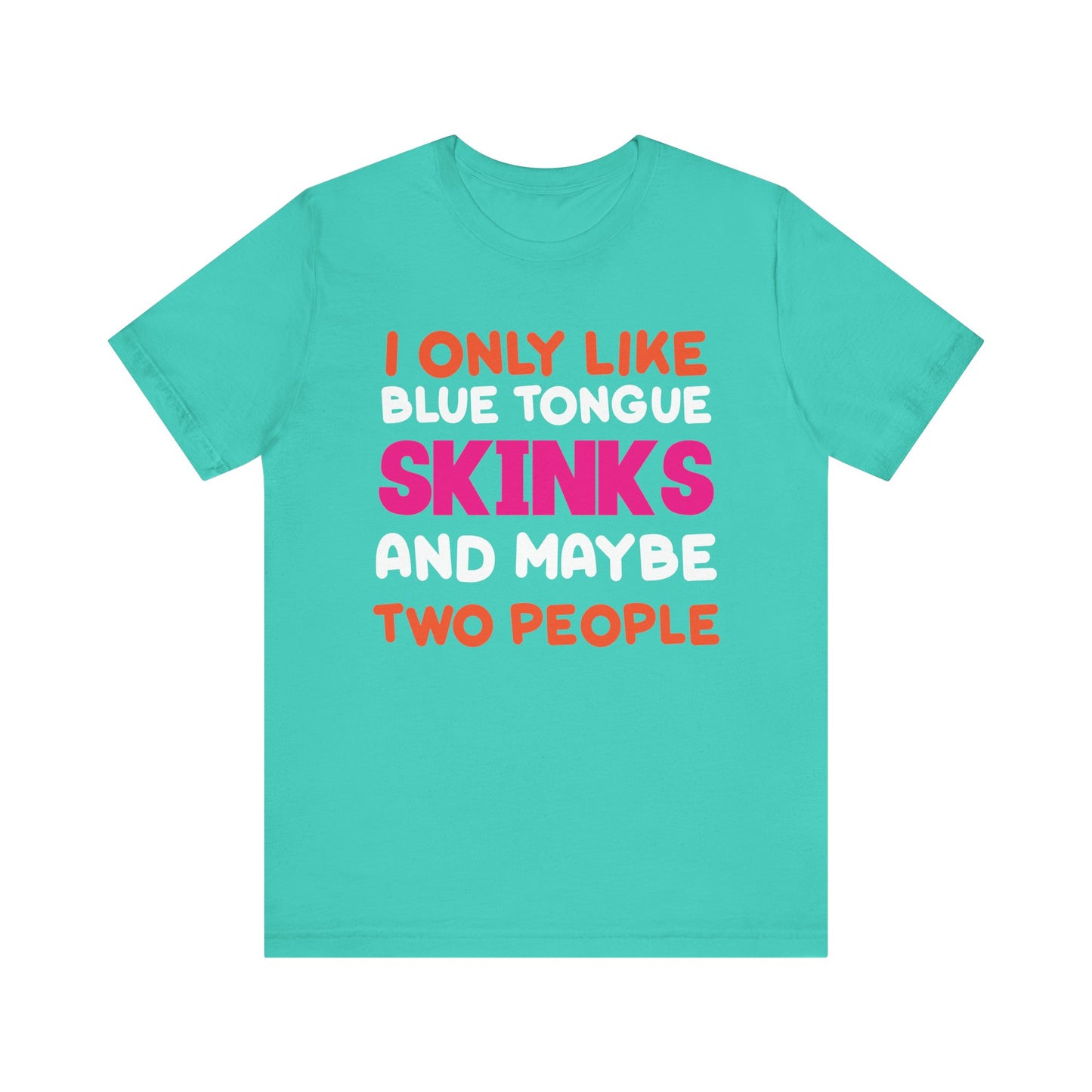 "I Only Like Skinks" Print Unisex Jersey Tee - Casual Everyday Wear - Great for Reptile Lovers