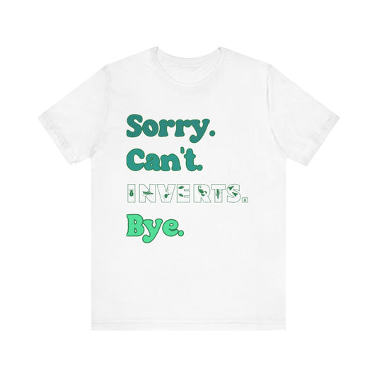 "Sorry Inverts" Unisex Jersey Tee - Casual Everyday Wear - Great for Invertebrate Lovers