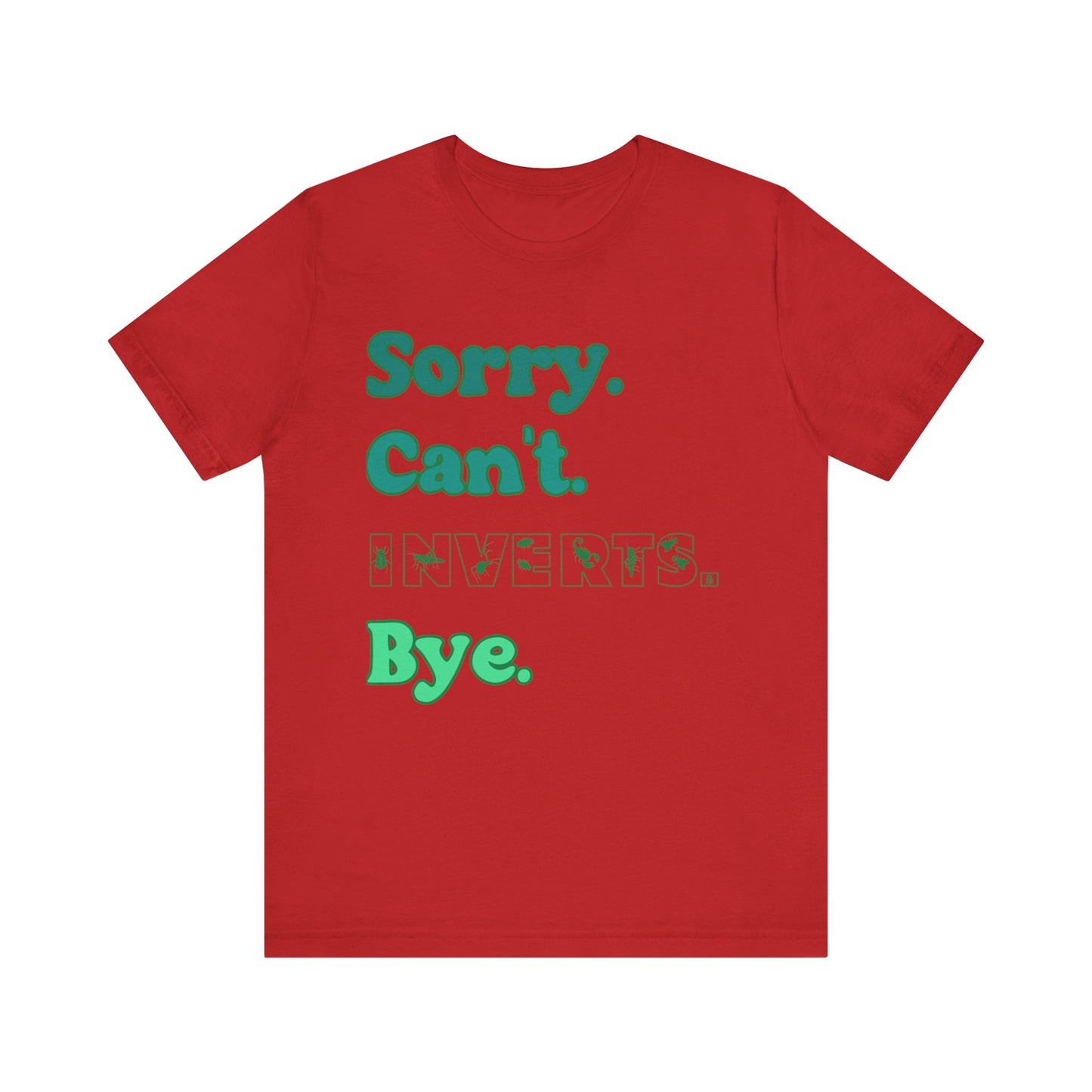 "Sorry Inverts" Unisex Jersey Tee - Casual Everyday Wear - Great for Invertebrate Lovers