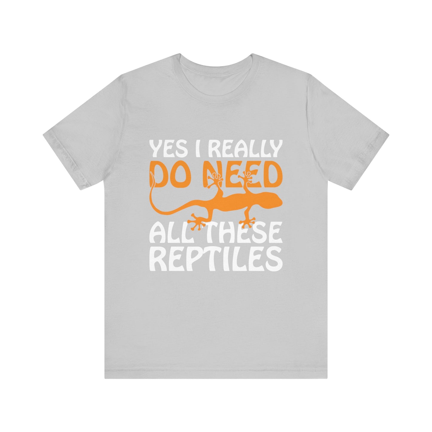 "Really Do Need All These Reptiles" Unisex Jersey Tee - Casual Everyday Wear - Great for Reptile Lovers