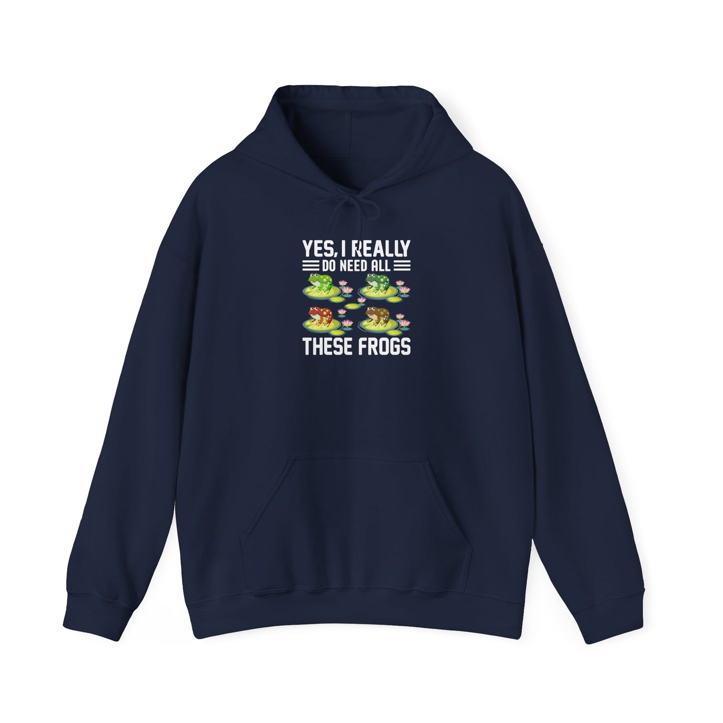 "Really Do Need All These Frogs" Unisex Hooded Sweatshirt with Bold Print - Great for Frog Lovers