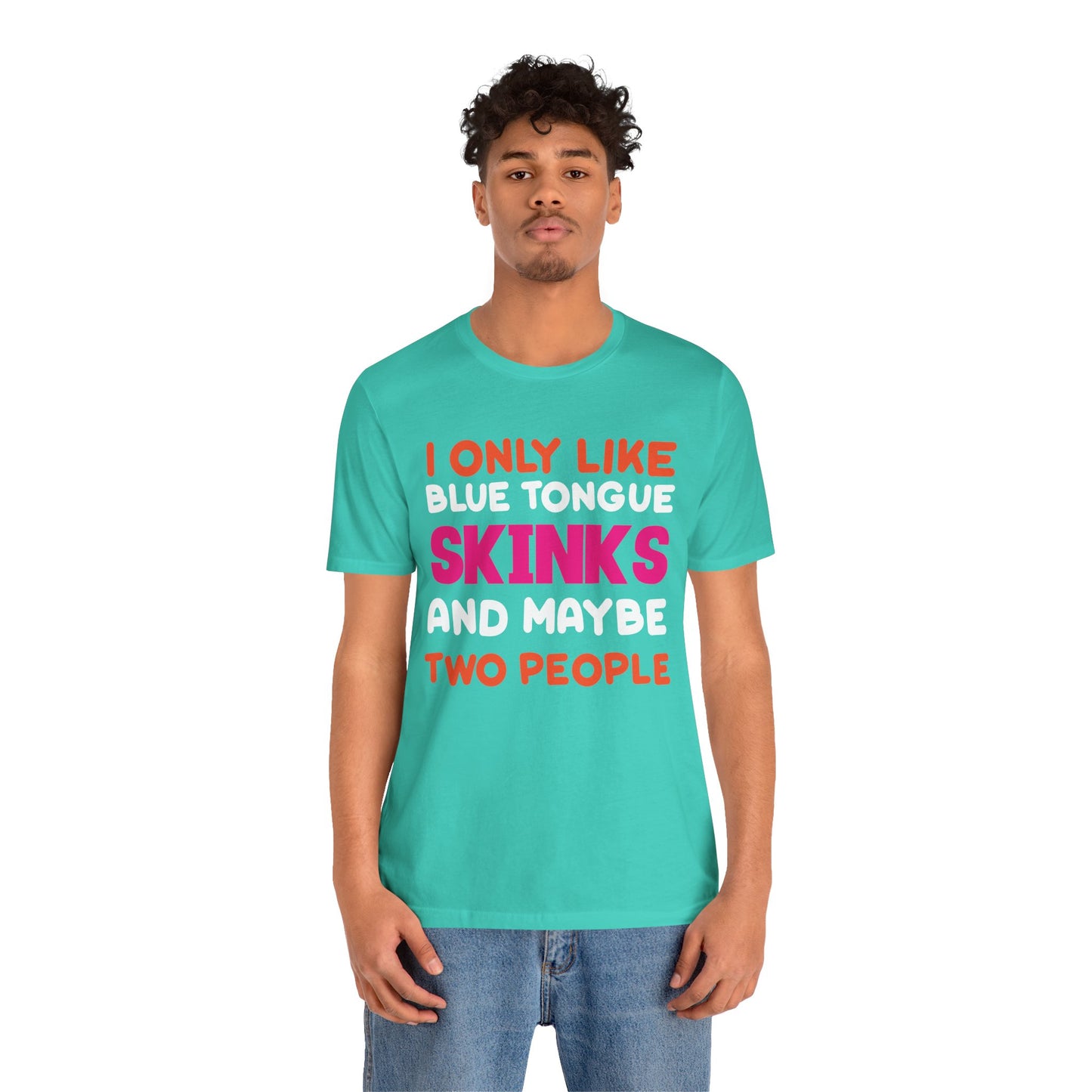 "I Only Like Skinks" Print Unisex Jersey Tee - Casual Everyday Wear - Great for Reptile Lovers