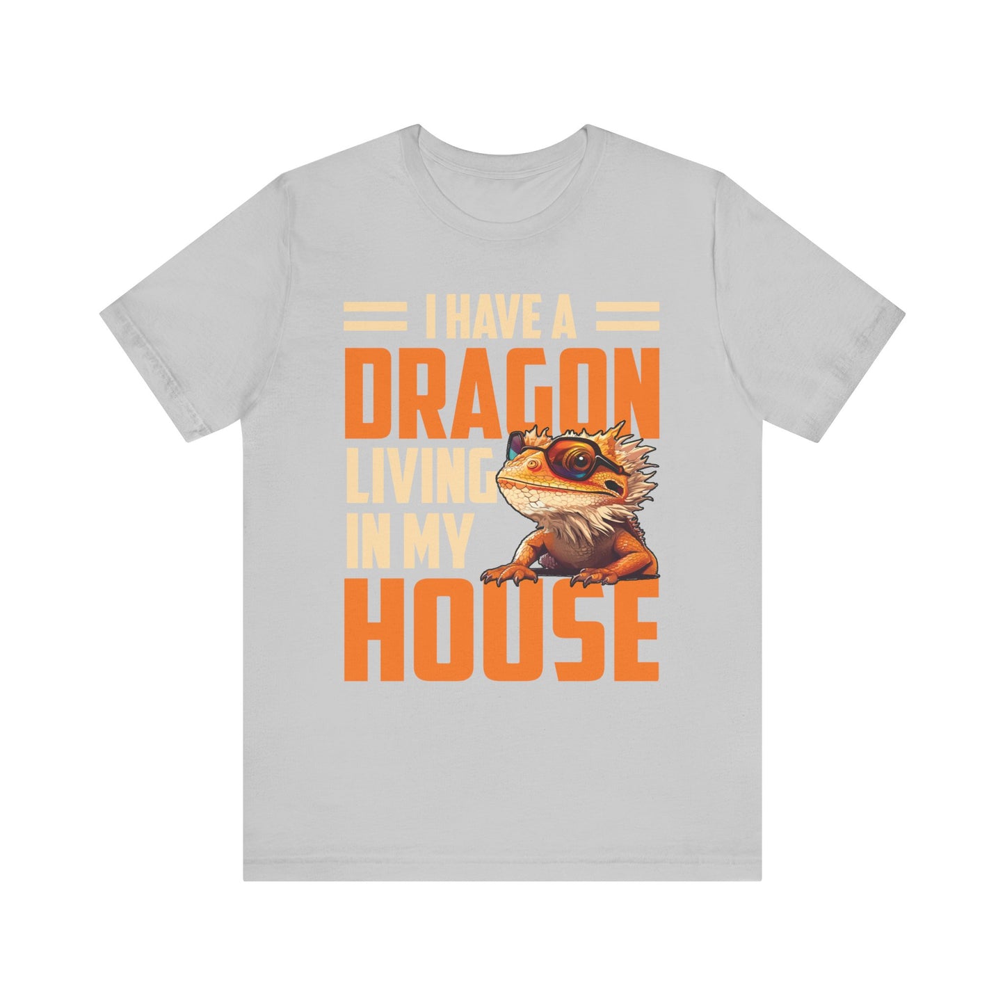 "I Have a Dragon Living in My House" Print Unisex Jersey Tee - Casual Everyday Wear - Great for Reptile Lovers