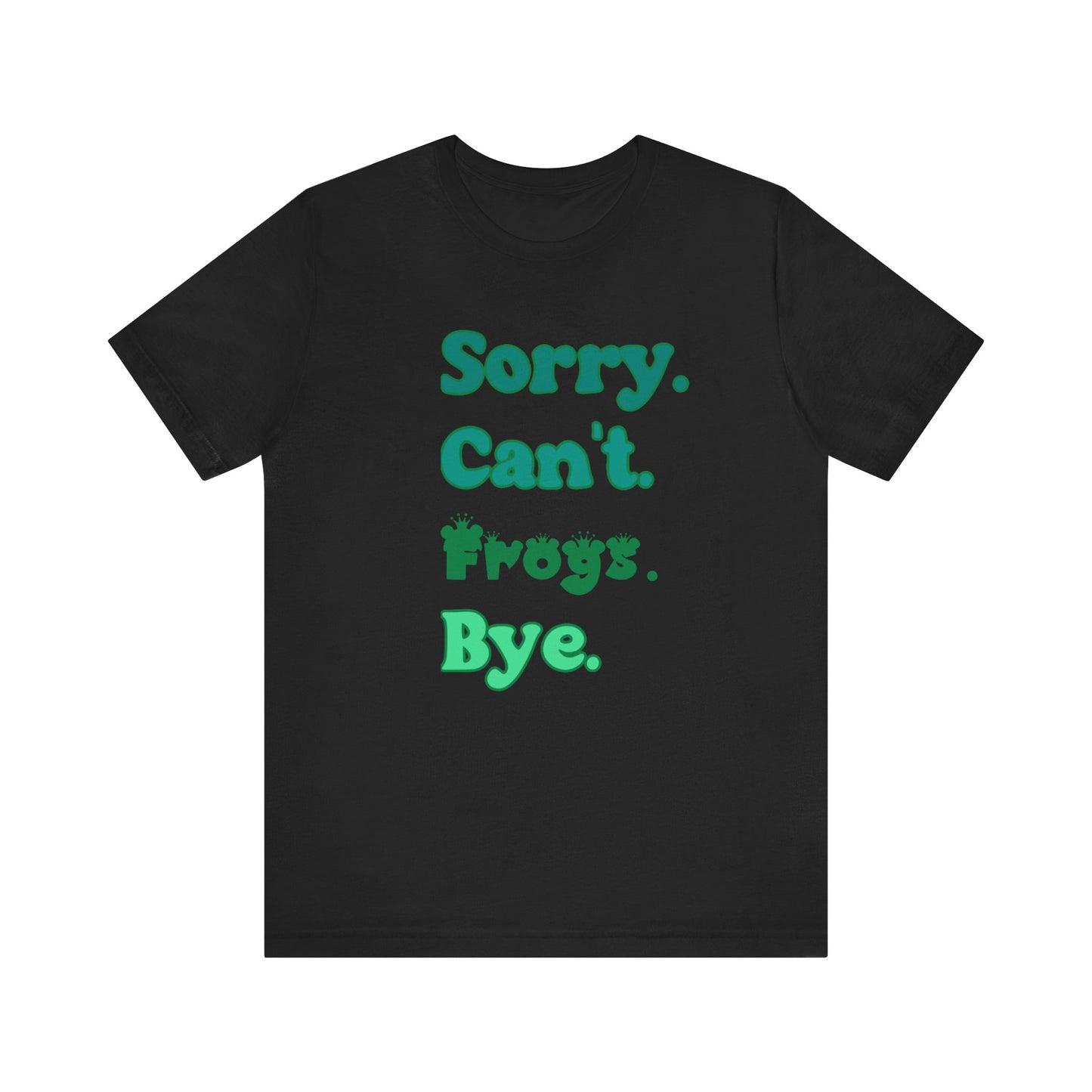 "Sorry Frogs" Unisex Jersey Tee - Casual Everyday Wear - Great for Reptile Lovers