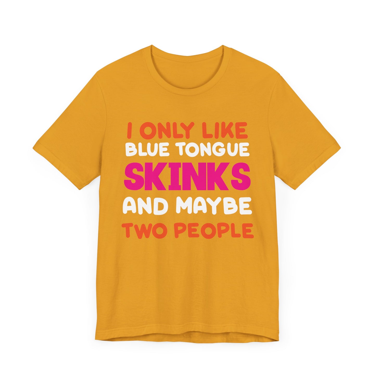 "I Only Like Skinks" Print Unisex Jersey Tee - Casual Everyday Wear - Great for Reptile Lovers