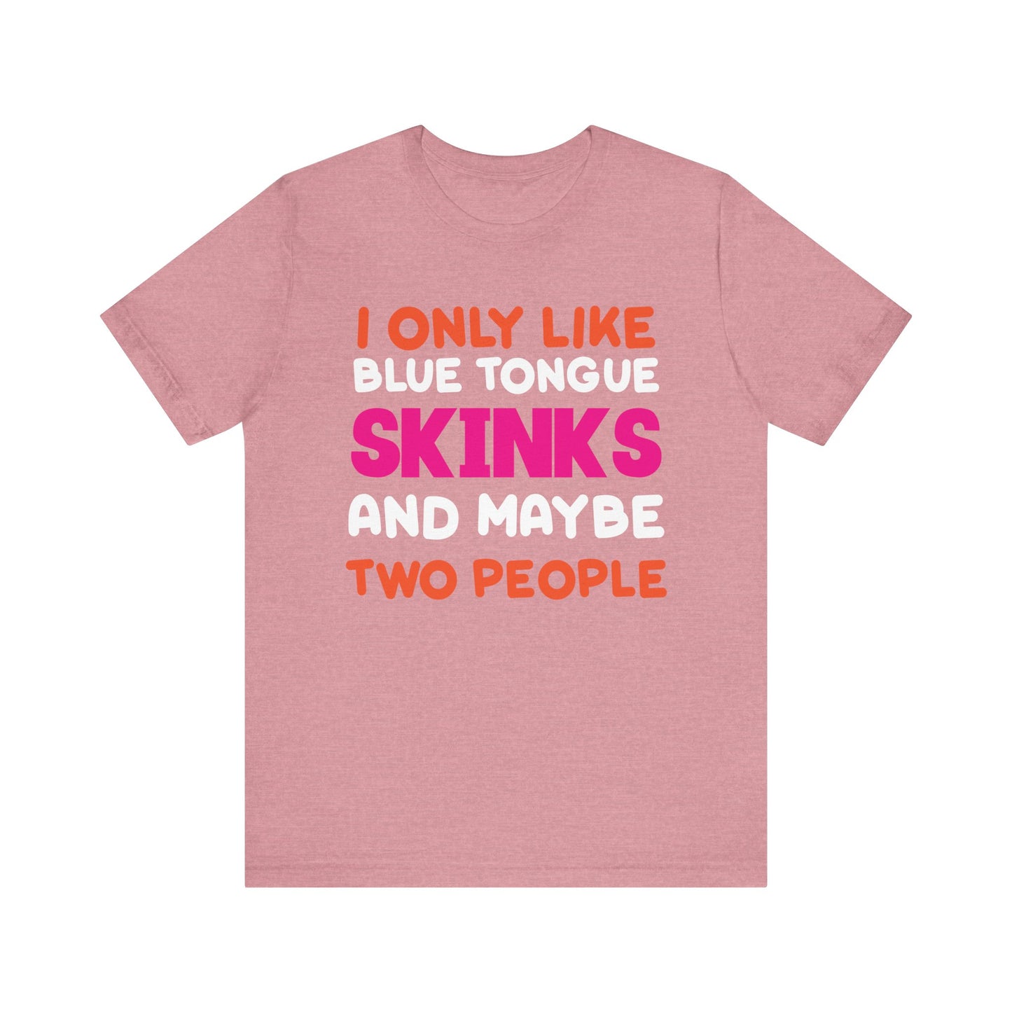 "I Only Like Skinks" Print Unisex Jersey Tee - Casual Everyday Wear - Great for Reptile Lovers