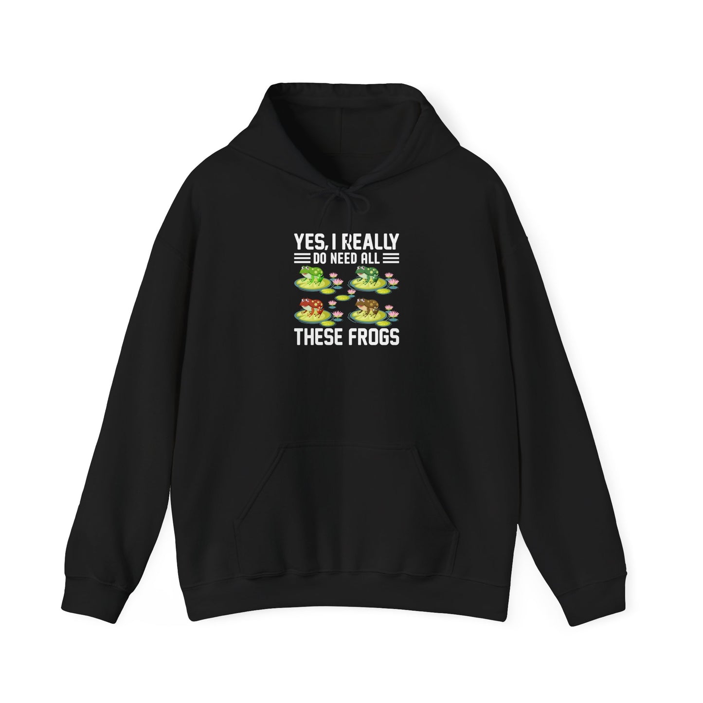 "Really Do Need All These Frogs" Unisex Hooded Sweatshirt with Bold Print - Great for Frog Lovers