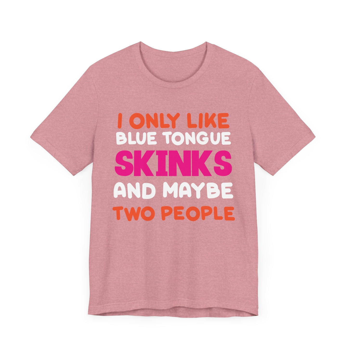 "I Only Like Skinks" Print Unisex Jersey Tee - Casual Everyday Wear - Great for Reptile Lovers