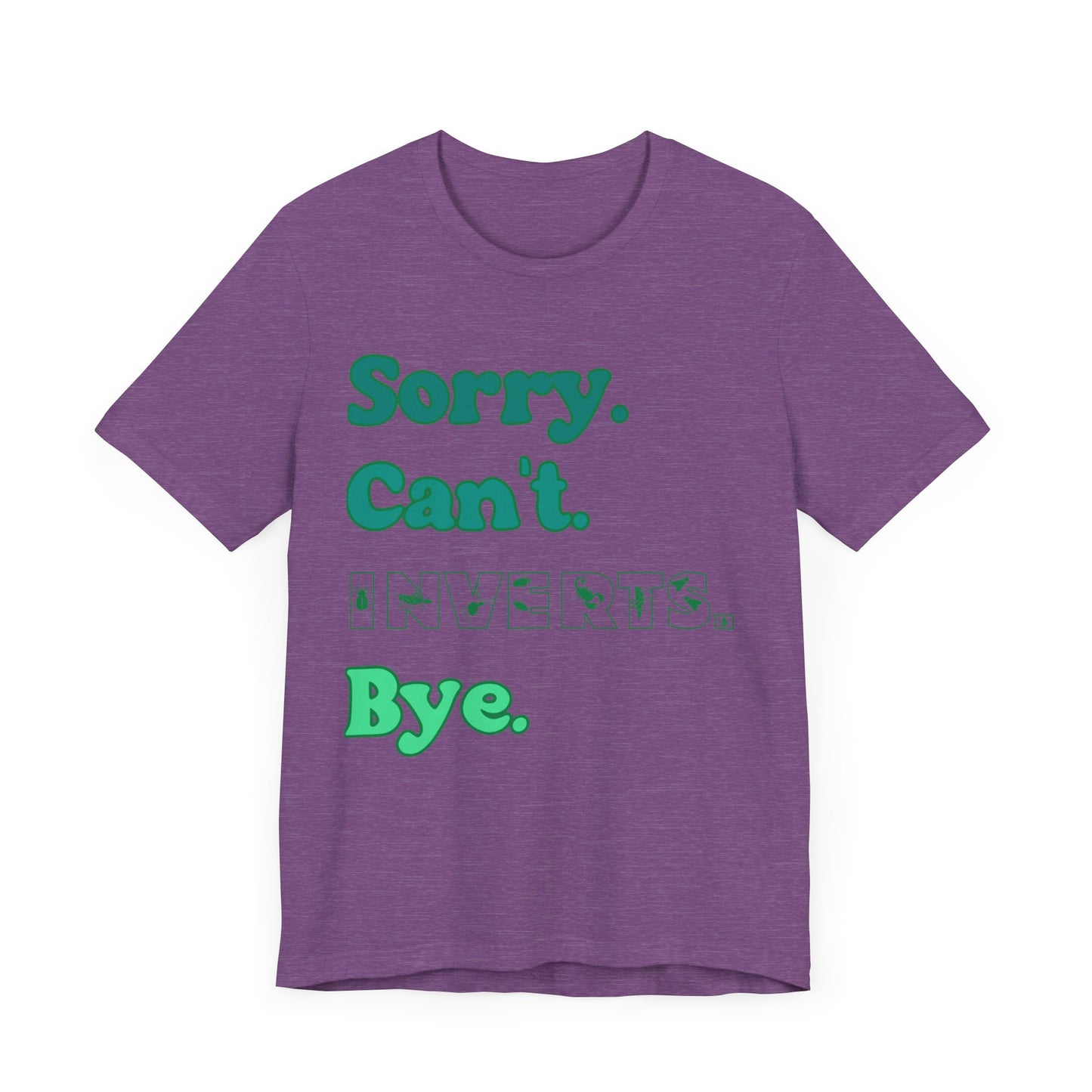 "Sorry Inverts" Unisex Jersey Tee - Casual Everyday Wear - Great for Invertebrate Lovers