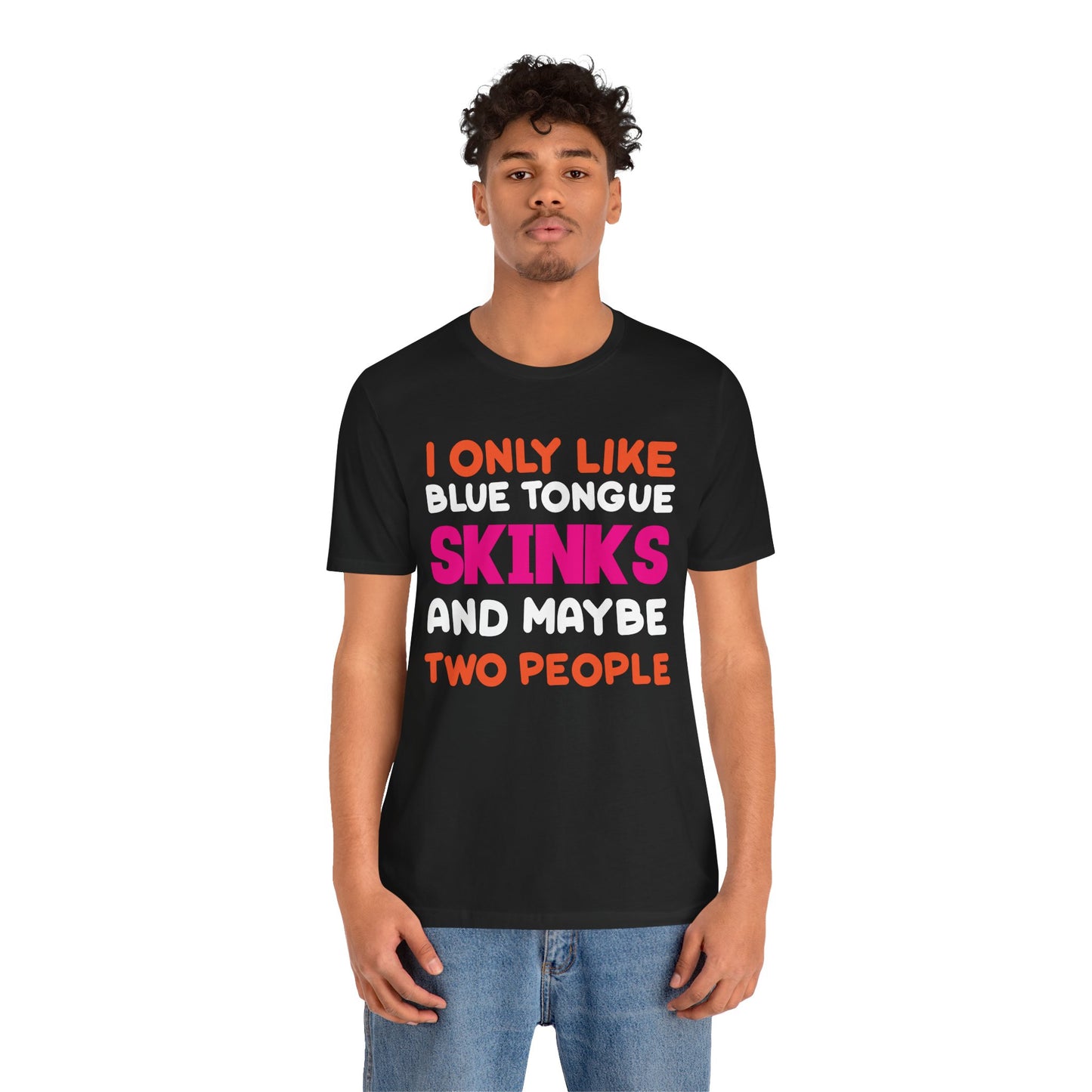 "I Only Like Skinks" Print Unisex Jersey Tee - Casual Everyday Wear - Great for Reptile Lovers