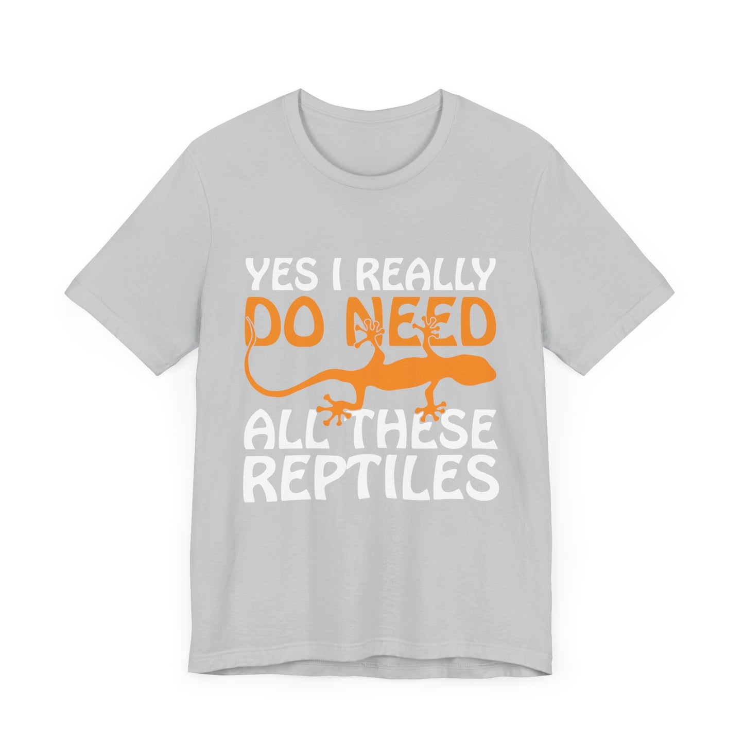 "Really Do Need All These Reptiles" Unisex Jersey Tee - Casual Everyday Wear - Great for Reptile Lovers