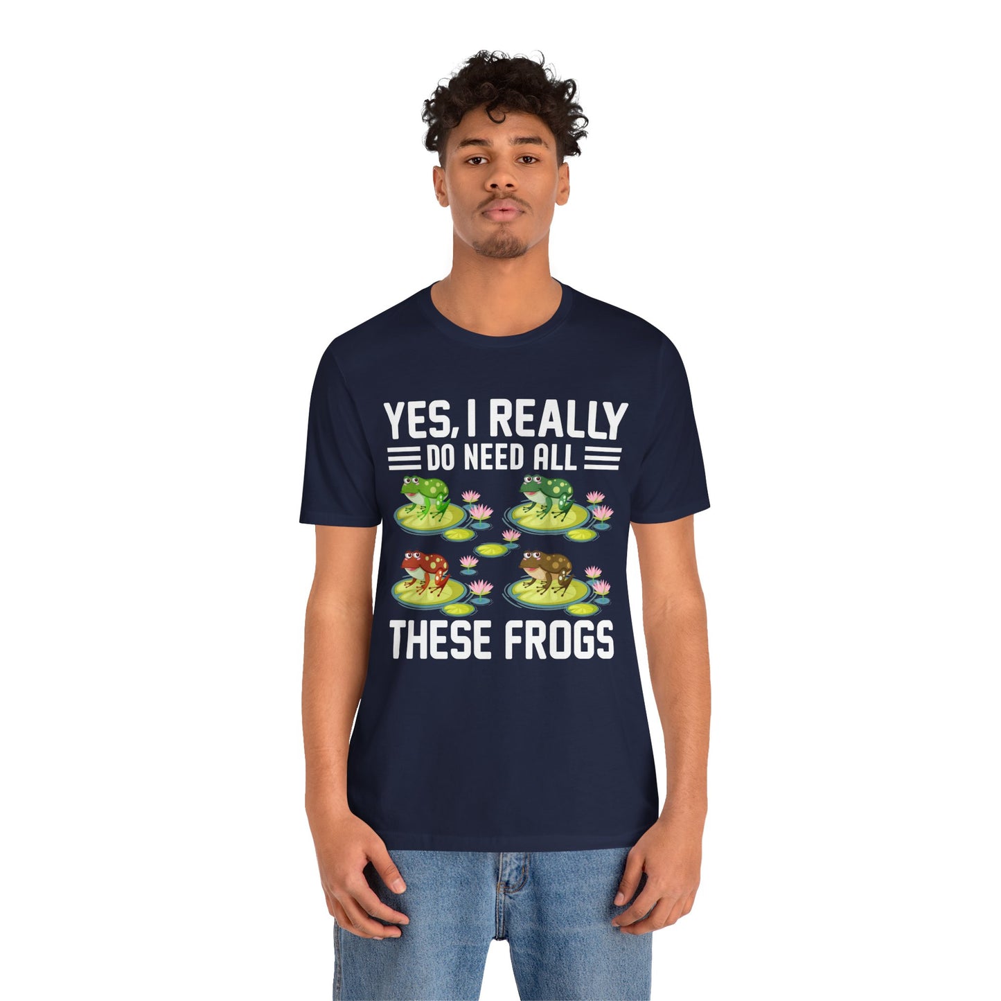 "Really Do Need All These Frogs" Unisex Jersey Tee - Casual Everyday Wear - Great for Frog Lovers