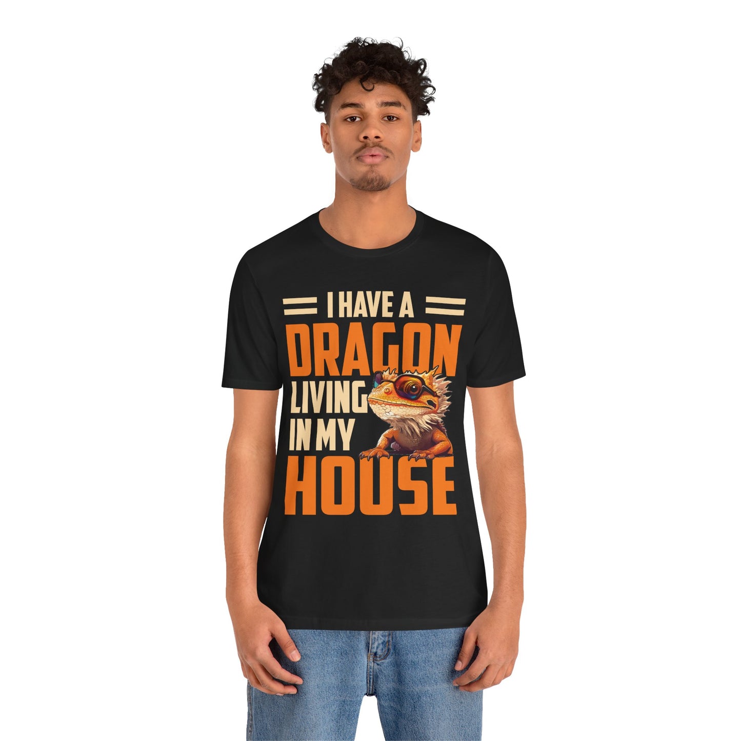 "I Have a Dragon Living in My House" Print Unisex Jersey Tee - Casual Everyday Wear - Great for Reptile Lovers