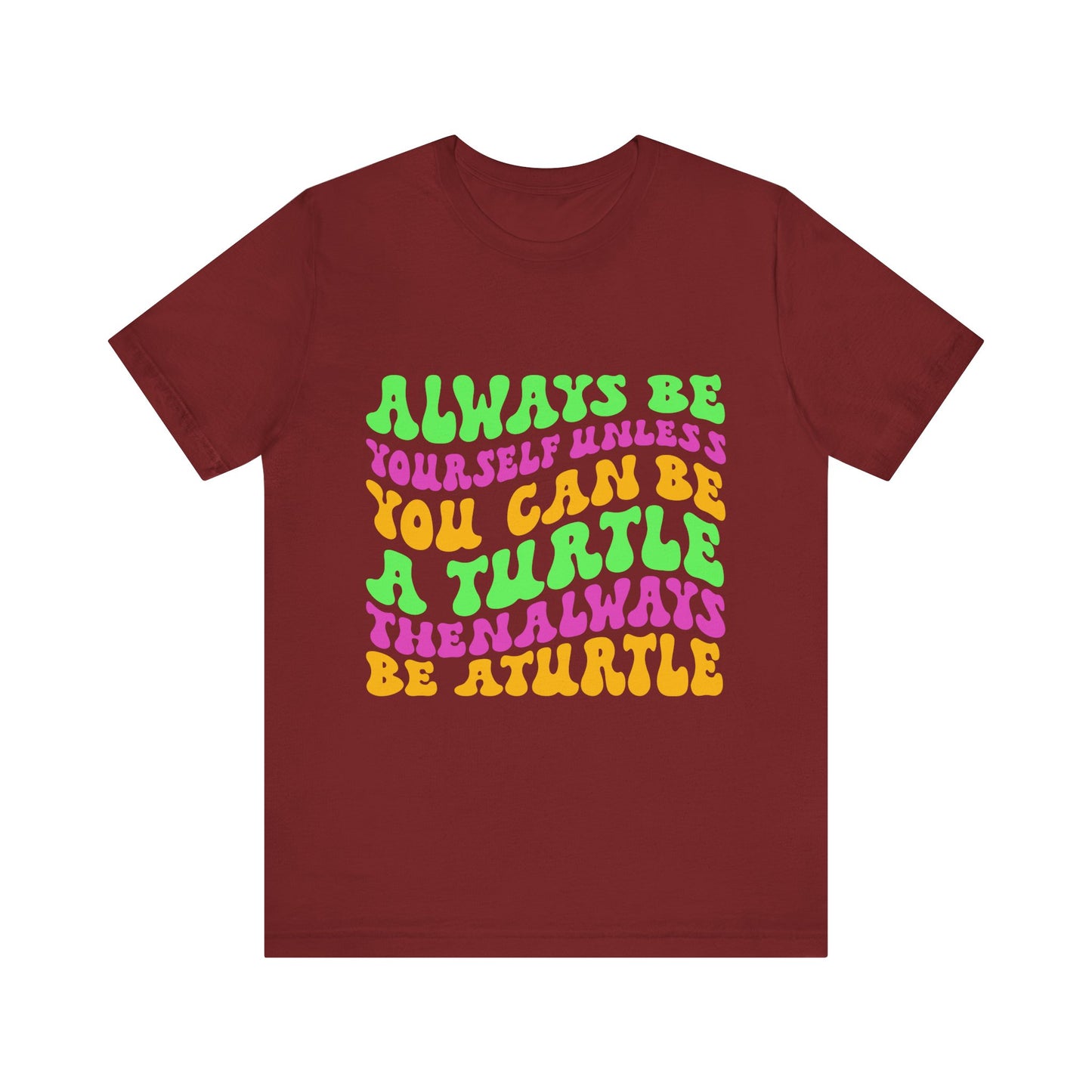 "Always Be a Turtle" Unisex Jersey Tee - Casual Everyday Wear - Great for Reptile Lovers