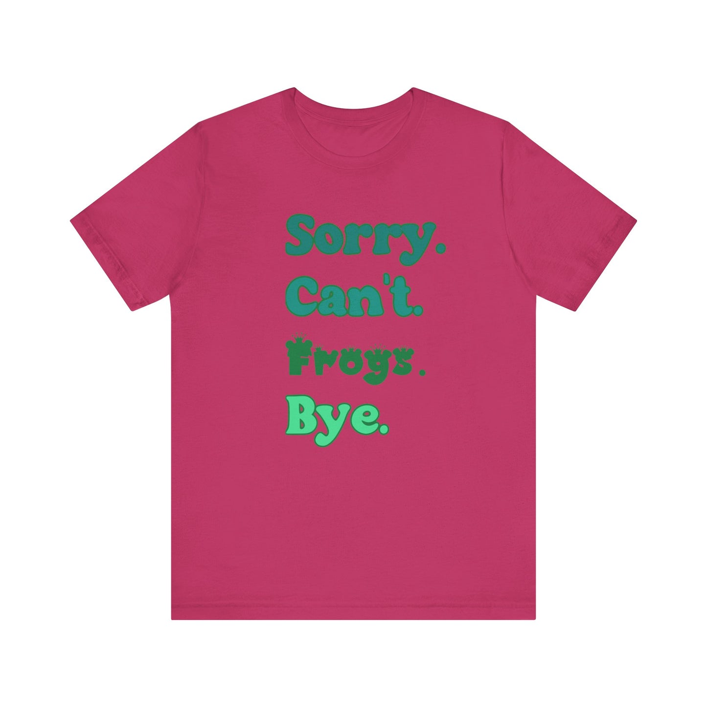 "Sorry Frogs" Unisex Jersey Tee - Casual Everyday Wear - Great for Reptile Lovers