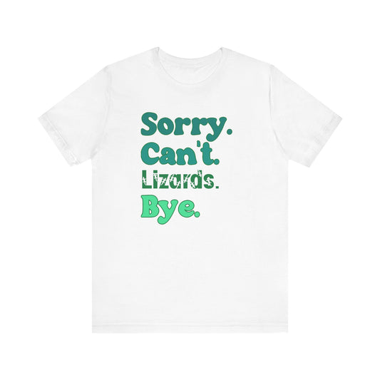 "Sorry Can't Lizards Bye" Unisex Jersey Tee - Casual Everyday Wear - Great for Reptile Lovers