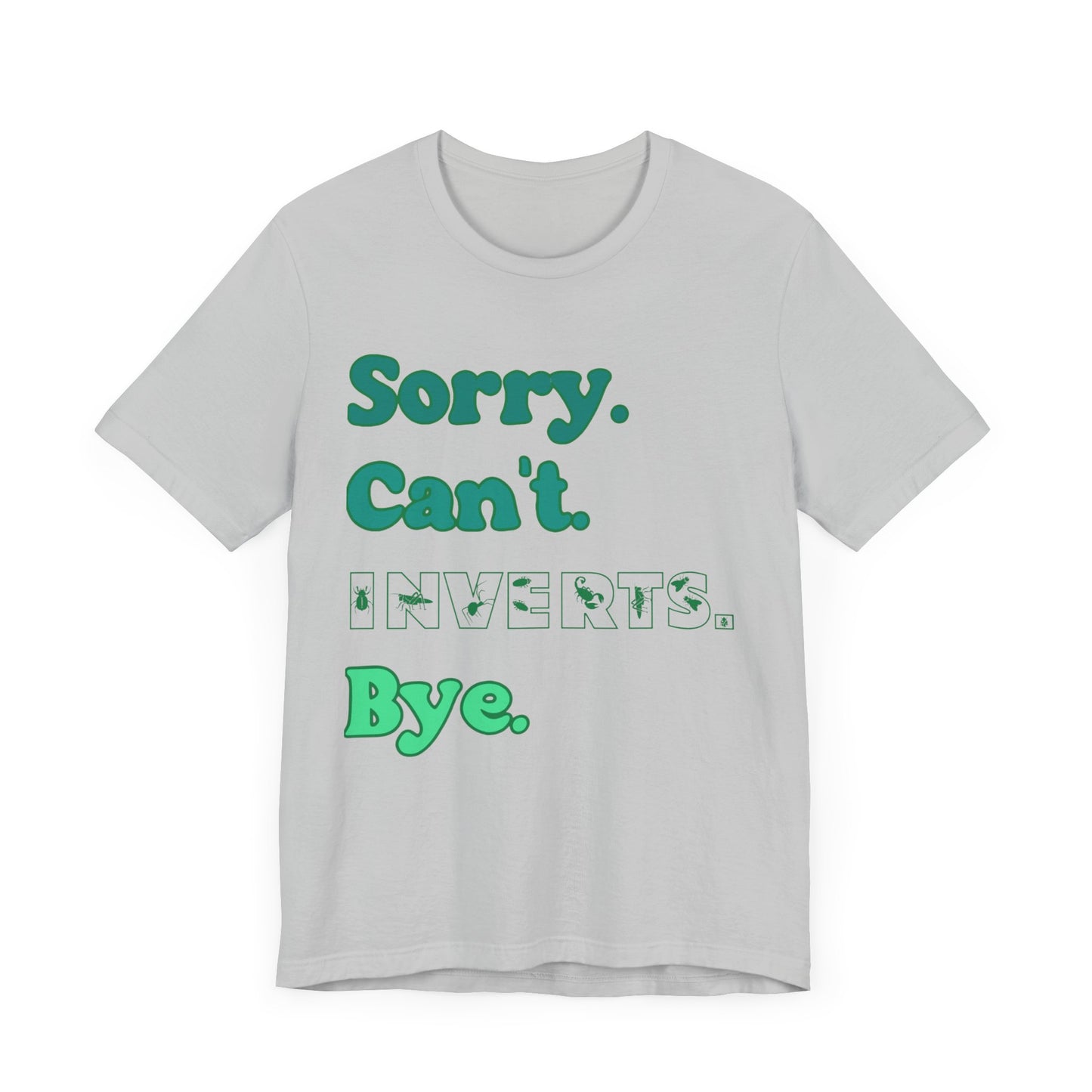 "Sorry Inverts" Unisex Jersey Tee - Casual Everyday Wear - Great for Invertebrate Lovers