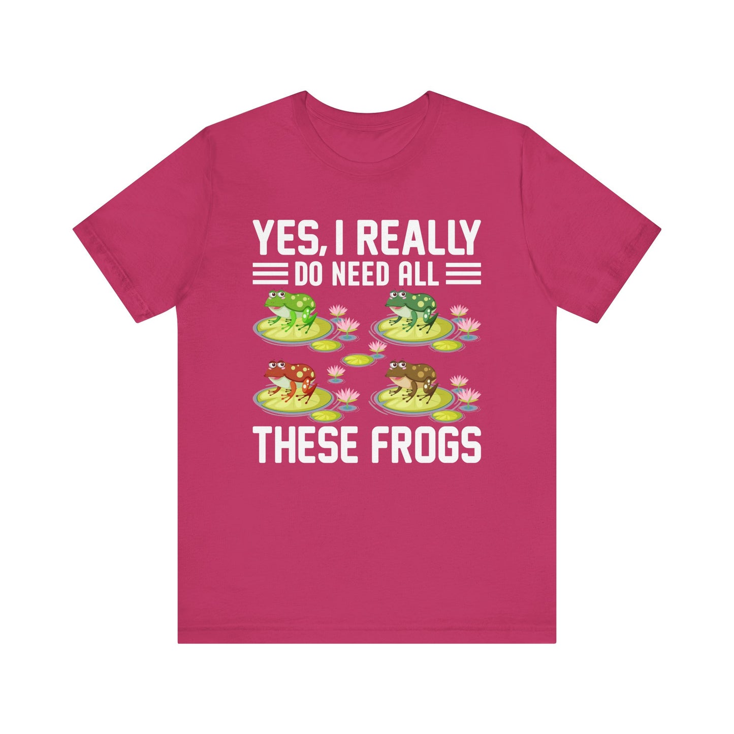 "Really Do Need All These Frogs" Unisex Jersey Tee - Casual Everyday Wear - Great for Frog Lovers