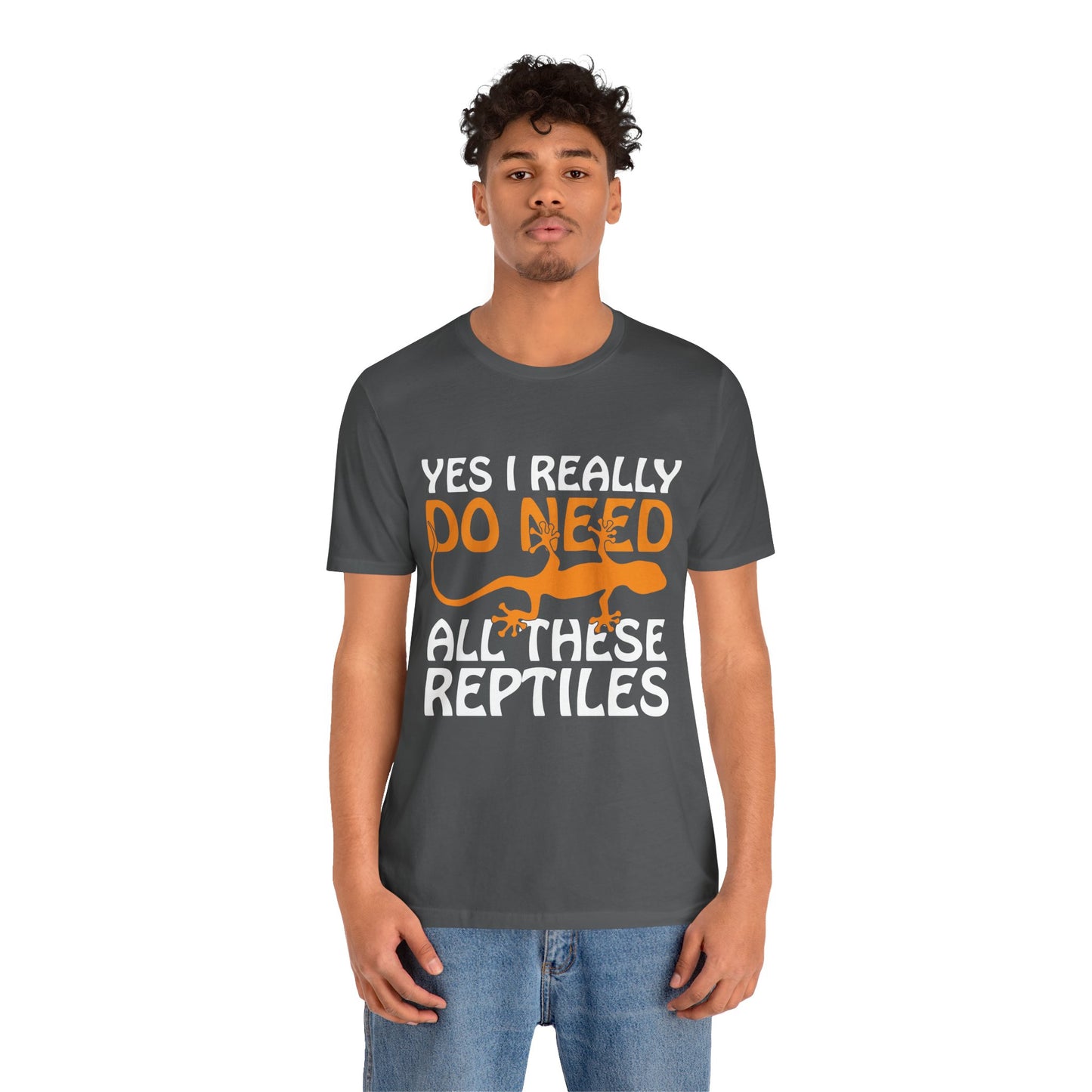 "Really Do Need All These Reptiles" Unisex Jersey Tee - Casual Everyday Wear - Great for Reptile Lovers
