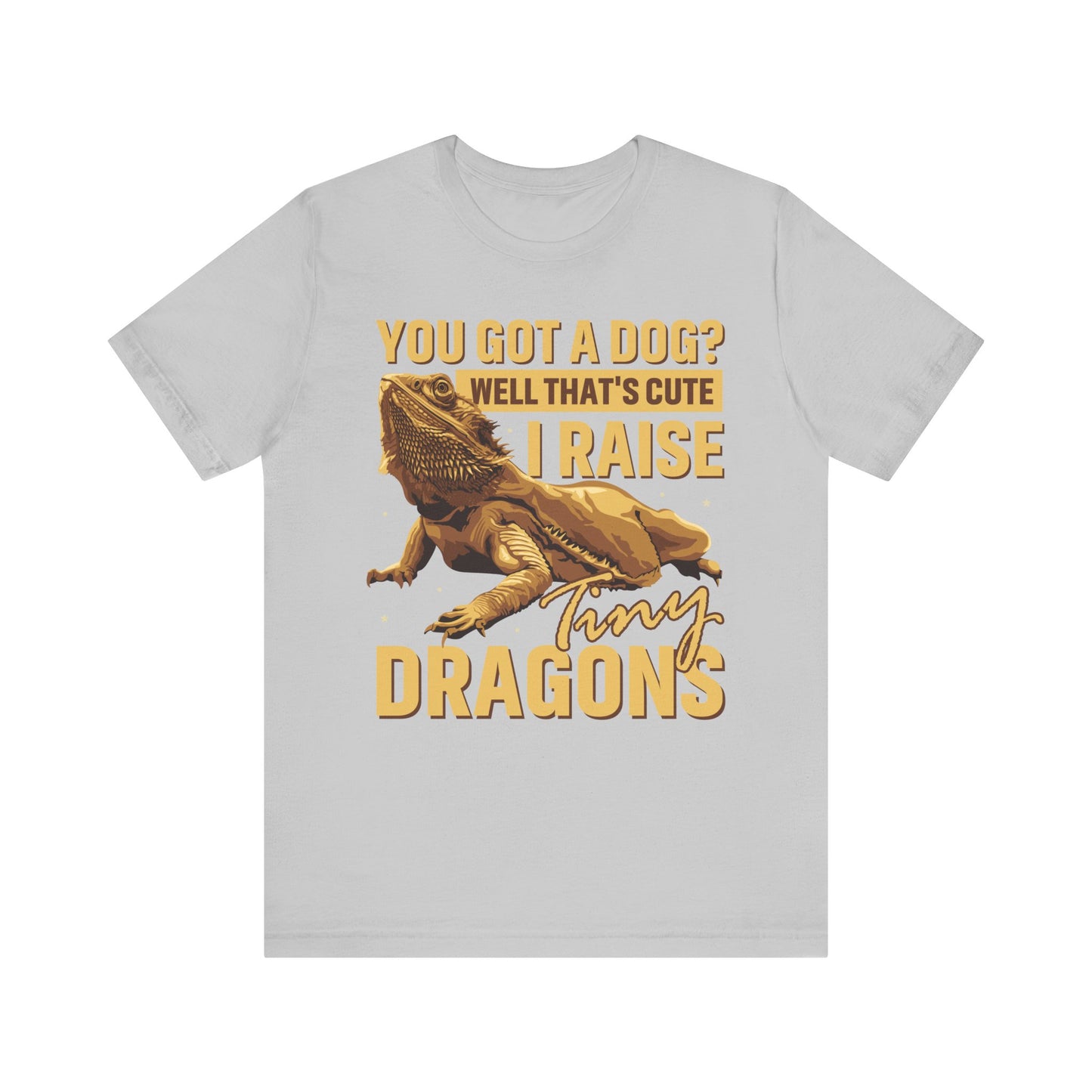 "You Got a Dog? Cute" Print Unisex Jersey Tee - Casual Everyday Wear - Great for Reptile Lovers