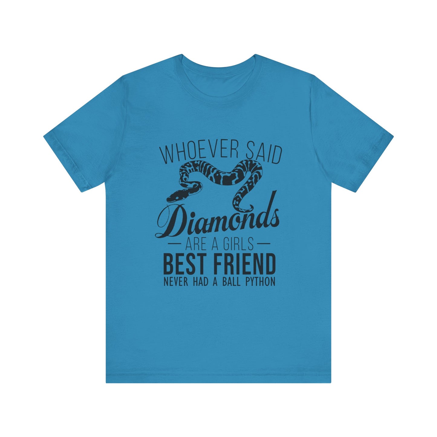 "Whoever Said Diamonds Are a Girl's Best Friend..." Print Unisex Jersey Tee - Casual Everyday Wear - Great for Reptile Lovers