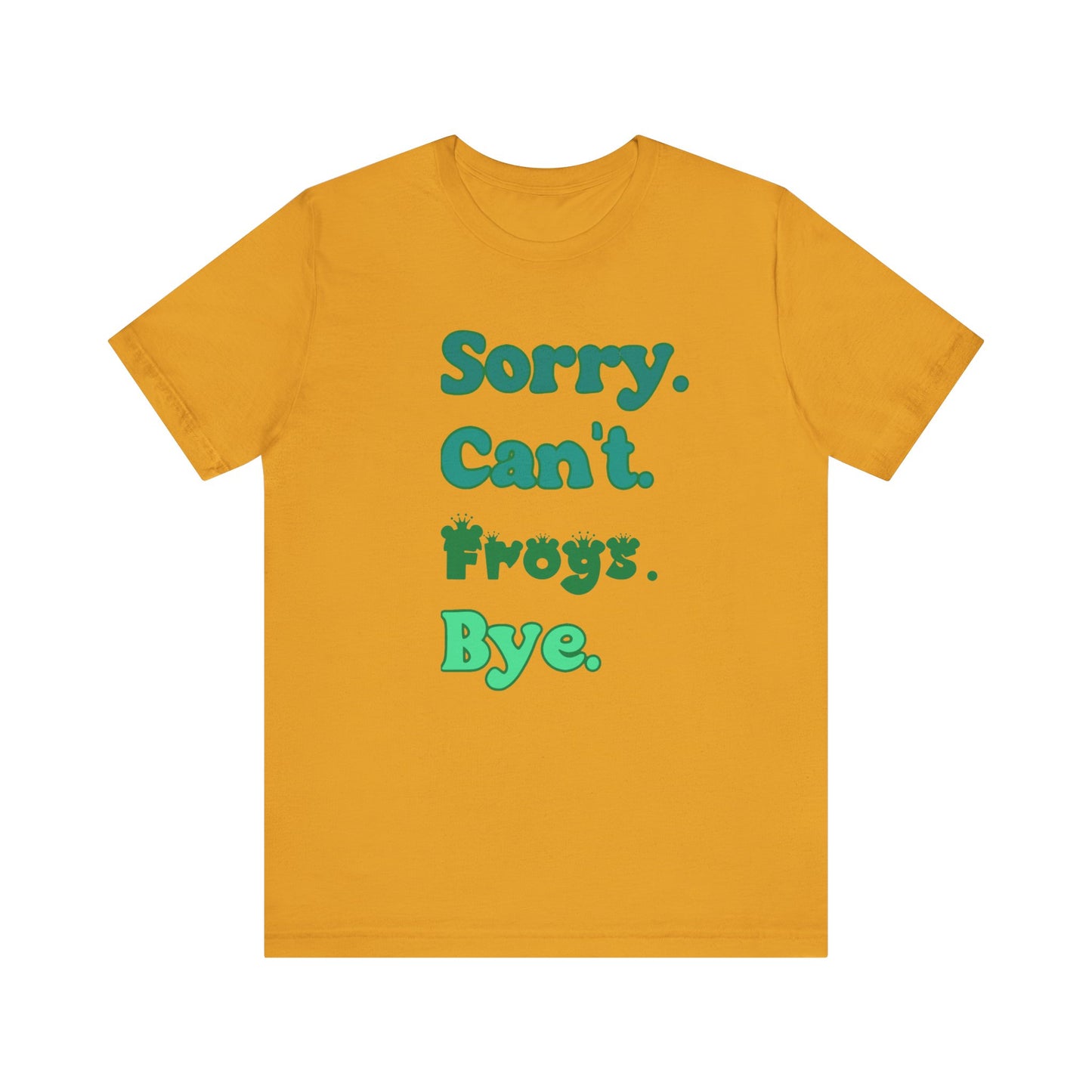 "Sorry Frogs" Unisex Jersey Tee - Casual Everyday Wear - Great for Reptile Lovers