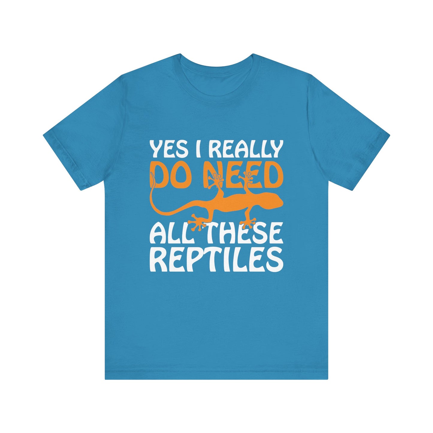 "Really Do Need All These Reptiles" Unisex Jersey Tee - Casual Everyday Wear - Great for Reptile Lovers