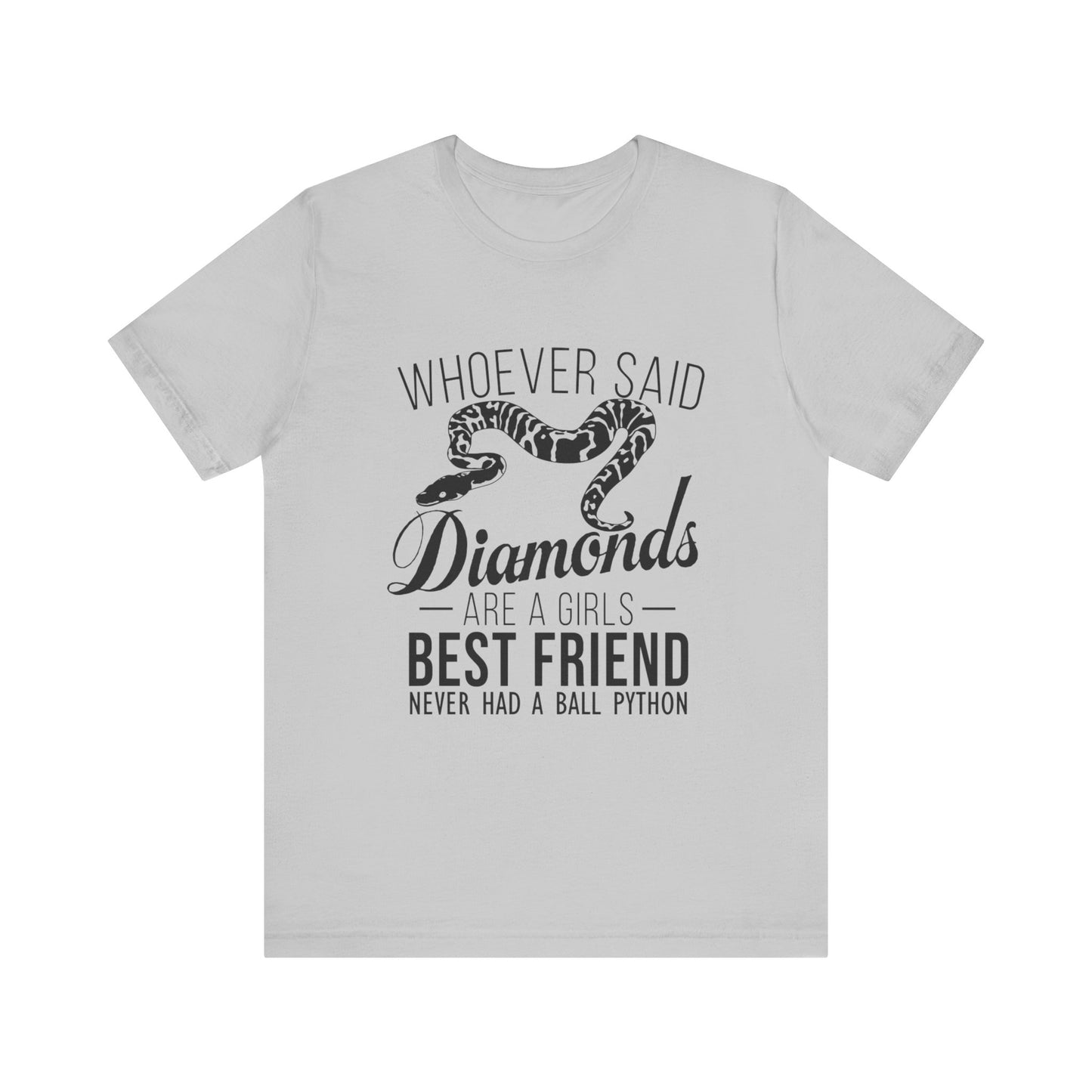 "Whoever Said Diamonds Are a Girl's Best Friend..." Print Unisex Jersey Tee - Casual Everyday Wear - Great for Reptile Lovers
