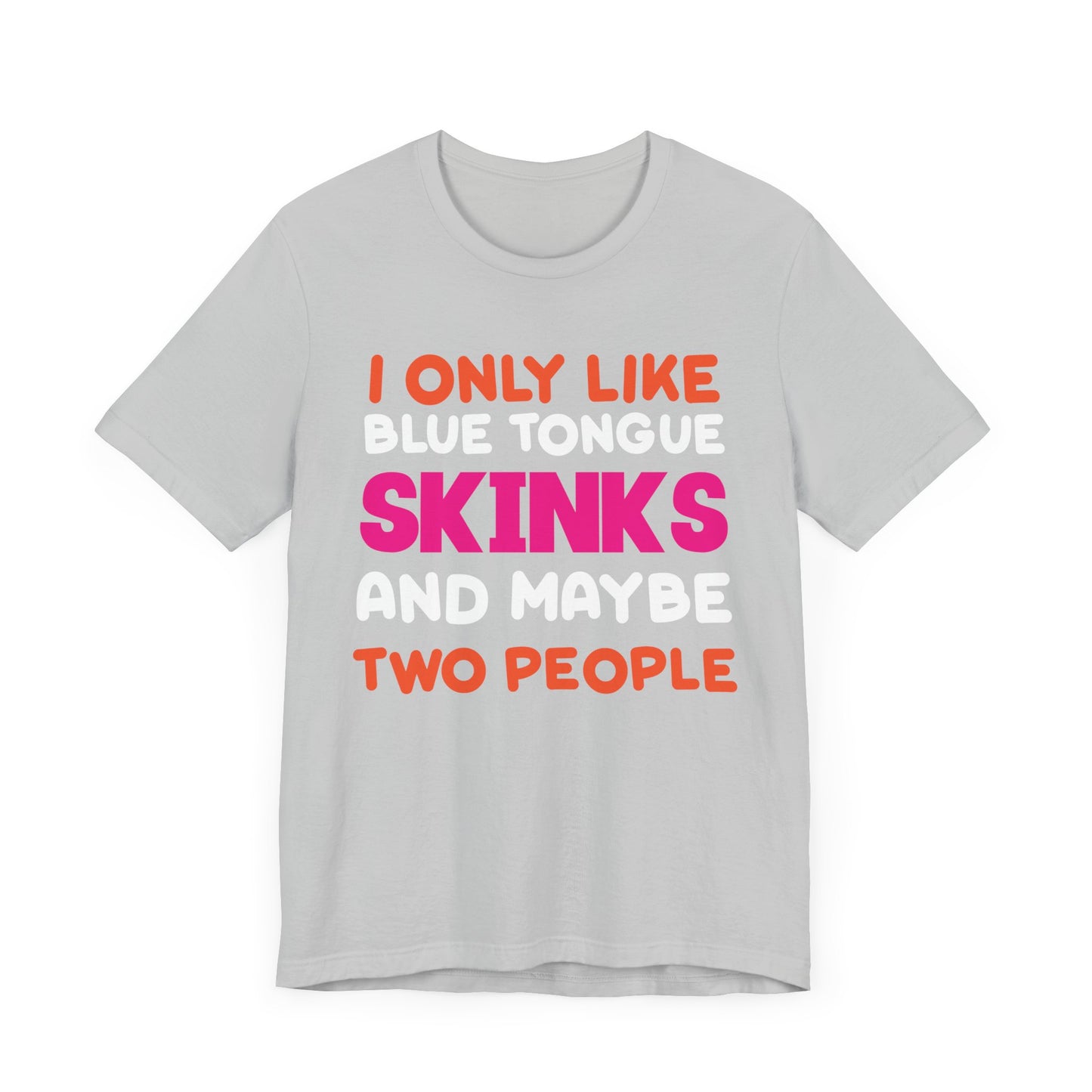 "I Only Like Skinks" Print Unisex Jersey Tee - Casual Everyday Wear - Great for Reptile Lovers