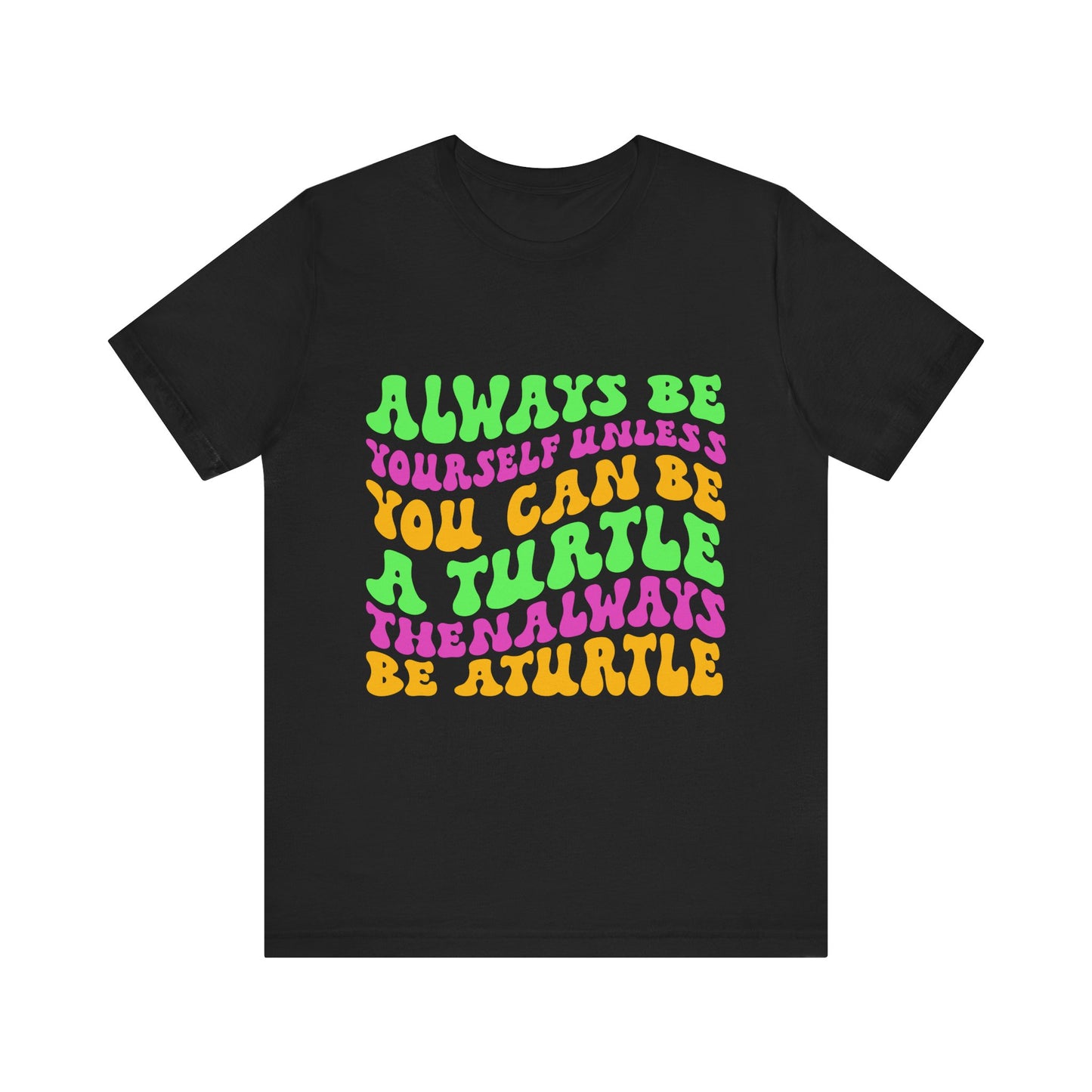 "Always Be a Turtle" Unisex Jersey Tee - Casual Everyday Wear - Great for Reptile Lovers