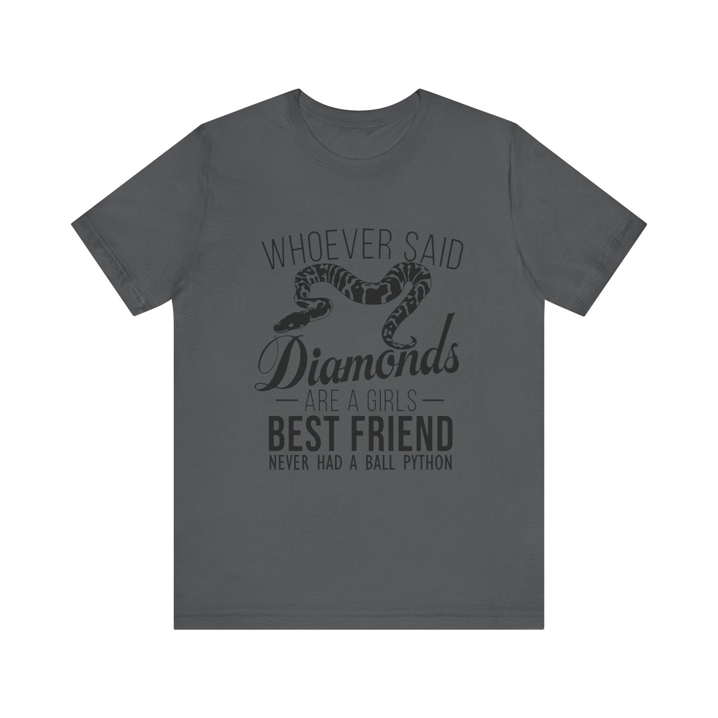 "Whoever Said Diamonds Are a Girl's Best Friend..." Print Unisex Jersey Tee - Casual Everyday Wear - Great for Reptile Lovers