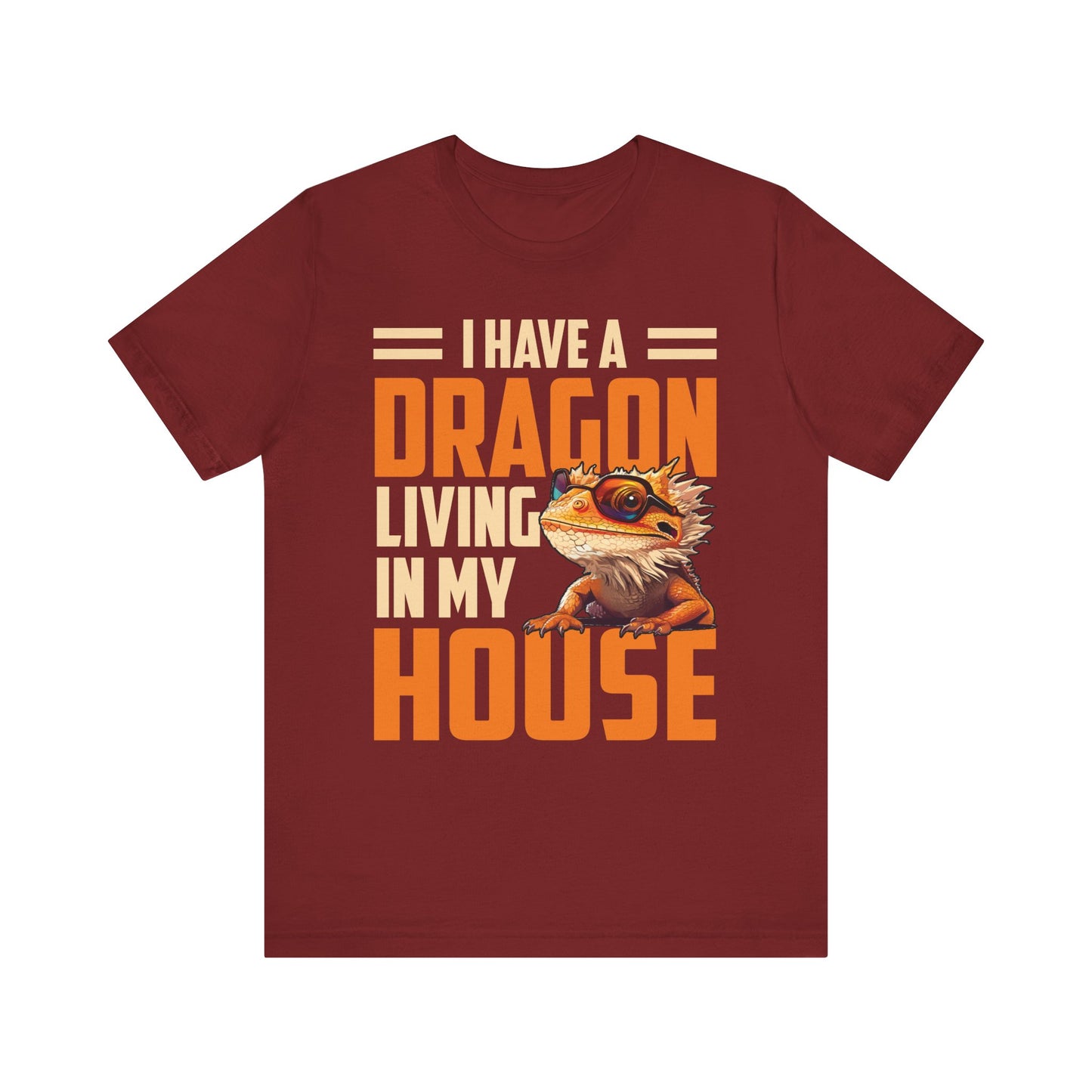 "I Have a Dragon Living in My House" Print Unisex Jersey Tee - Casual Everyday Wear - Great for Reptile Lovers