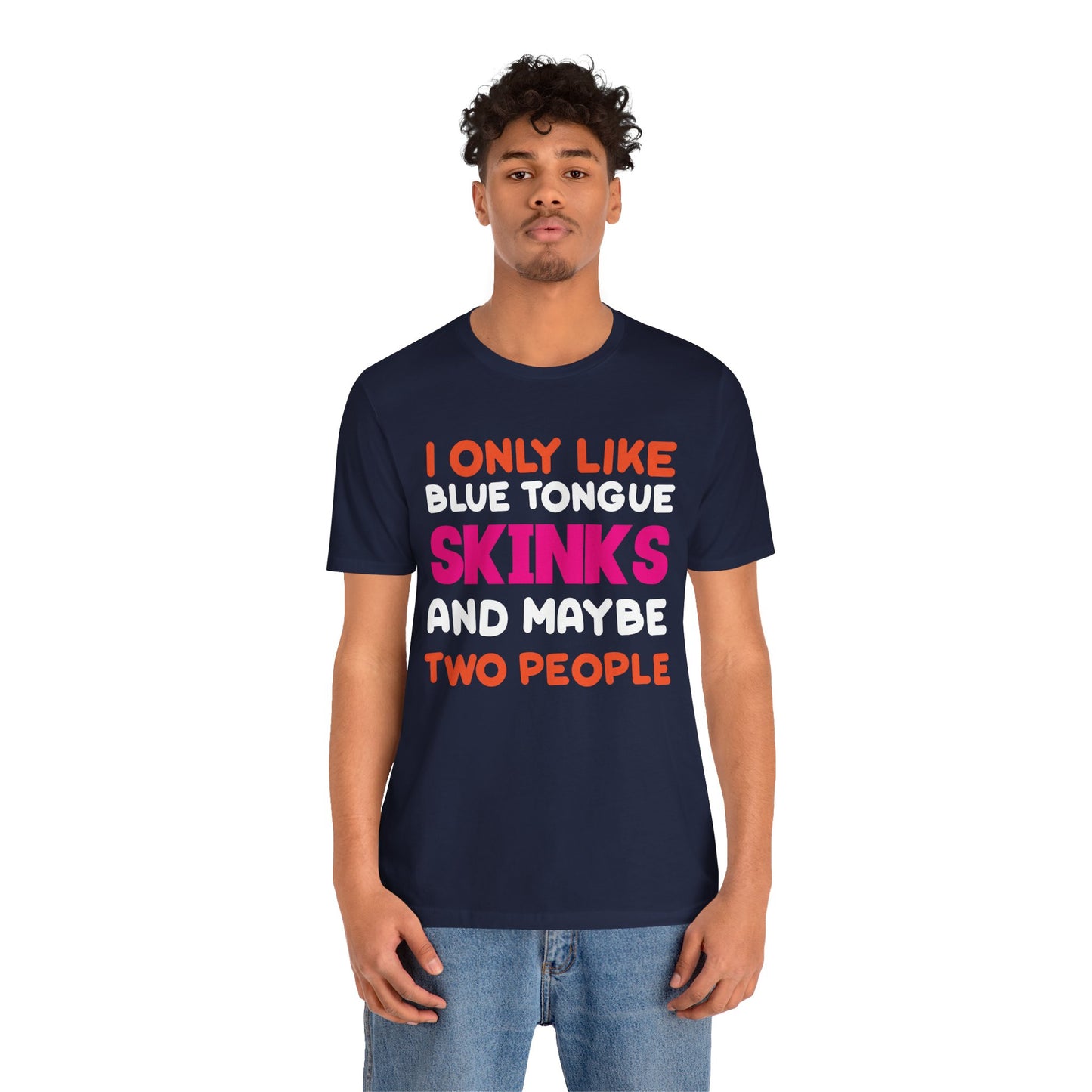 "I Only Like Skinks" Print Unisex Jersey Tee - Casual Everyday Wear - Great for Reptile Lovers
