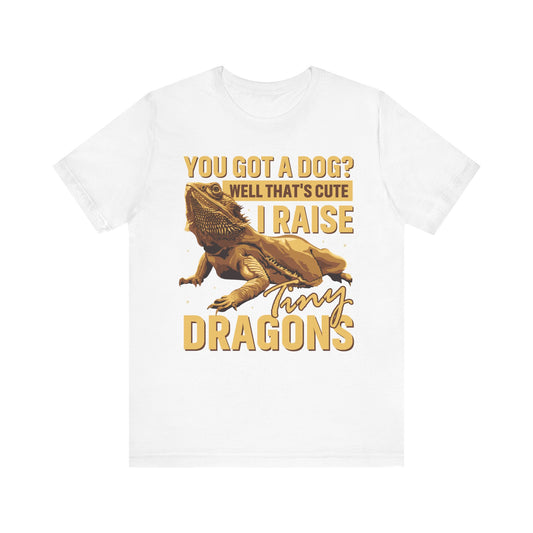 "You Got a Dog? Cute" Print Unisex Jersey Tee - Casual Everyday Wear - Great for Reptile Lovers