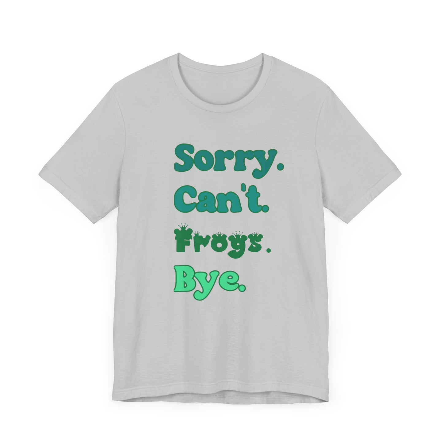"Sorry Frogs" Unisex Jersey Tee - Casual Everyday Wear - Great for Reptile Lovers
