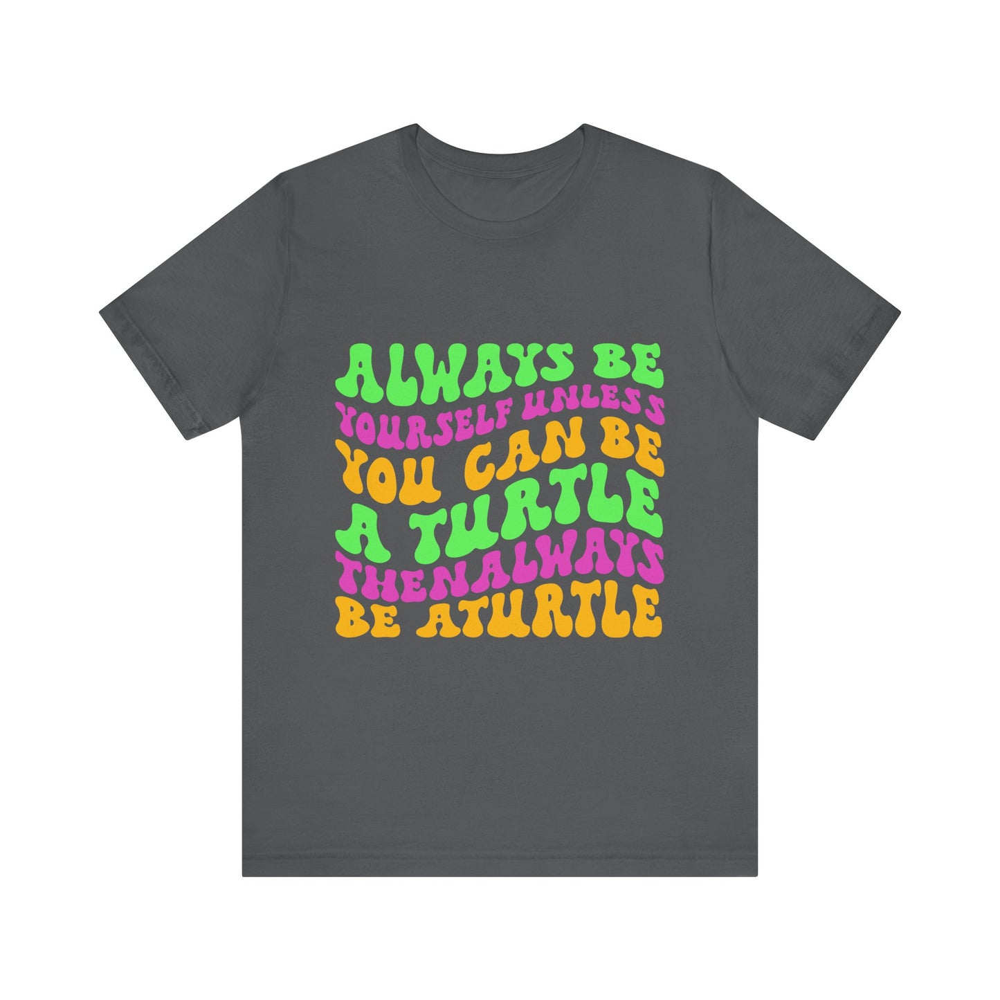 "Always Be a Turtle" Unisex Jersey Tee - Casual Everyday Wear - Great for Reptile Lovers