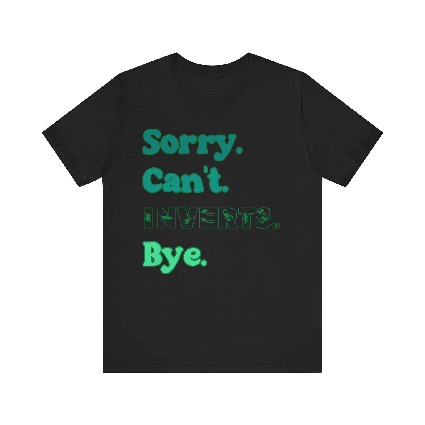 "Sorry Inverts" Unisex Jersey Tee - Casual Everyday Wear - Great for Invertebrate Lovers